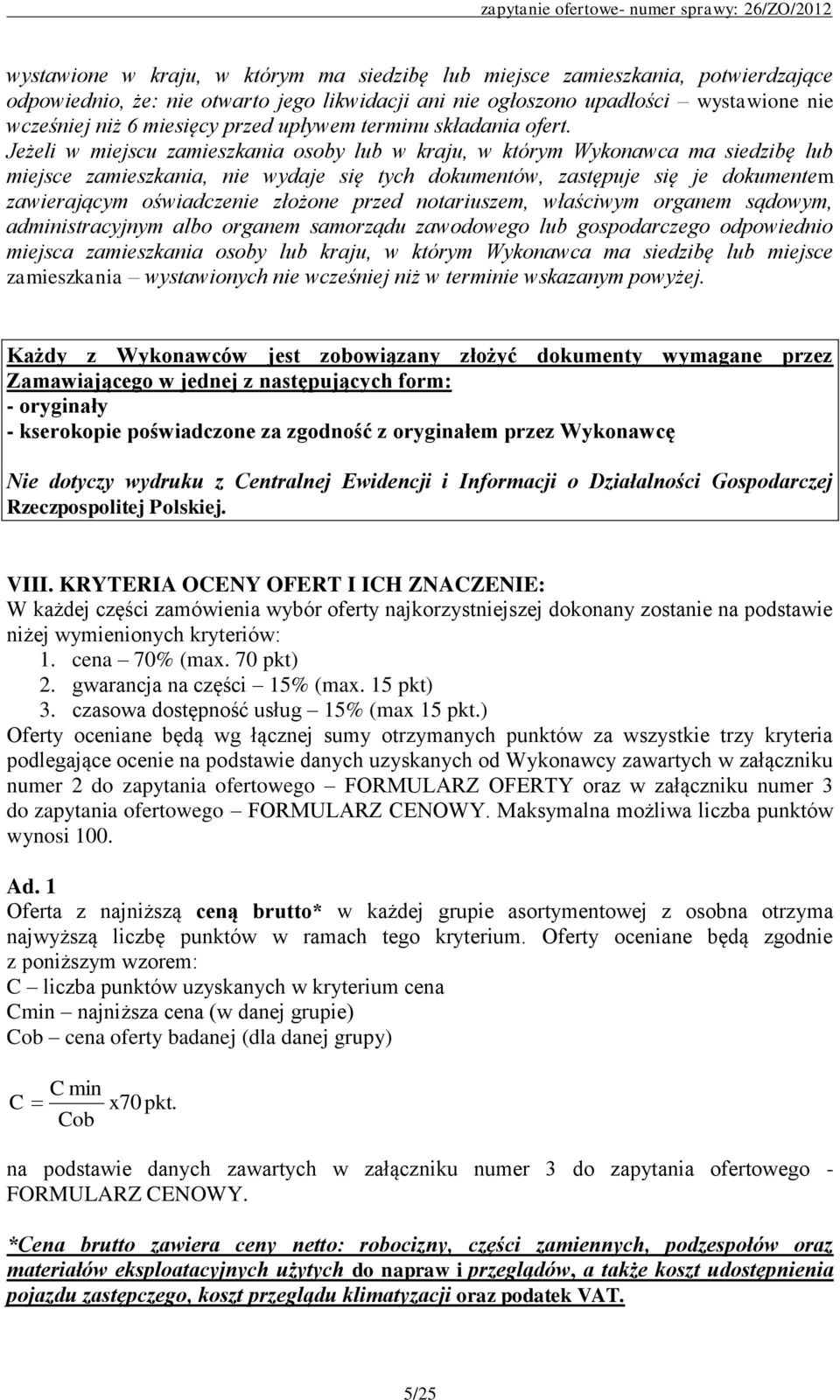 Jeżeli w miejscu zamieszkania osoby lub w kraju, w którym Wykonawca ma siedzibę lub miejsce zamieszkania, nie wydaje się tych dokumentów, zastępuje się je dokumentem zawierającym oświadczenie złożone