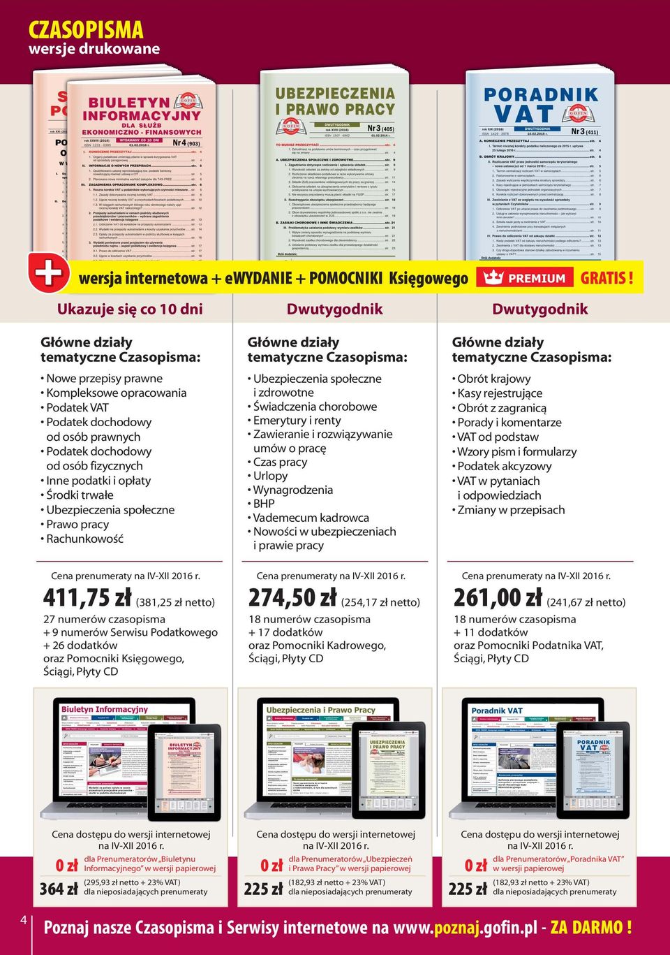 Ubezpieczenia społeczne Prawo pracy Rachunkowość 411,75 zł (381,25 zł netto) 27 numerów czasopisma + 9 numerów Serwisu Podatkowego + 26 dodatków oraz Pomocniki Księgowego, Dwutygodnik Ubezpieczenia