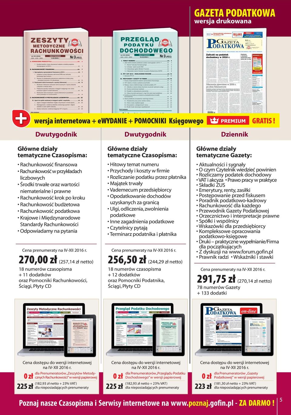 Krajowe i Międzynarodowe Standardy Rachunkowości Odpowiadamy na pytania 270,00 zł (257,14 zł netto) 18 numerów czasopisma + 11 dodatków oraz Pomocniki Rachunkowości, Dwutygodnik Hitowy temat numeru