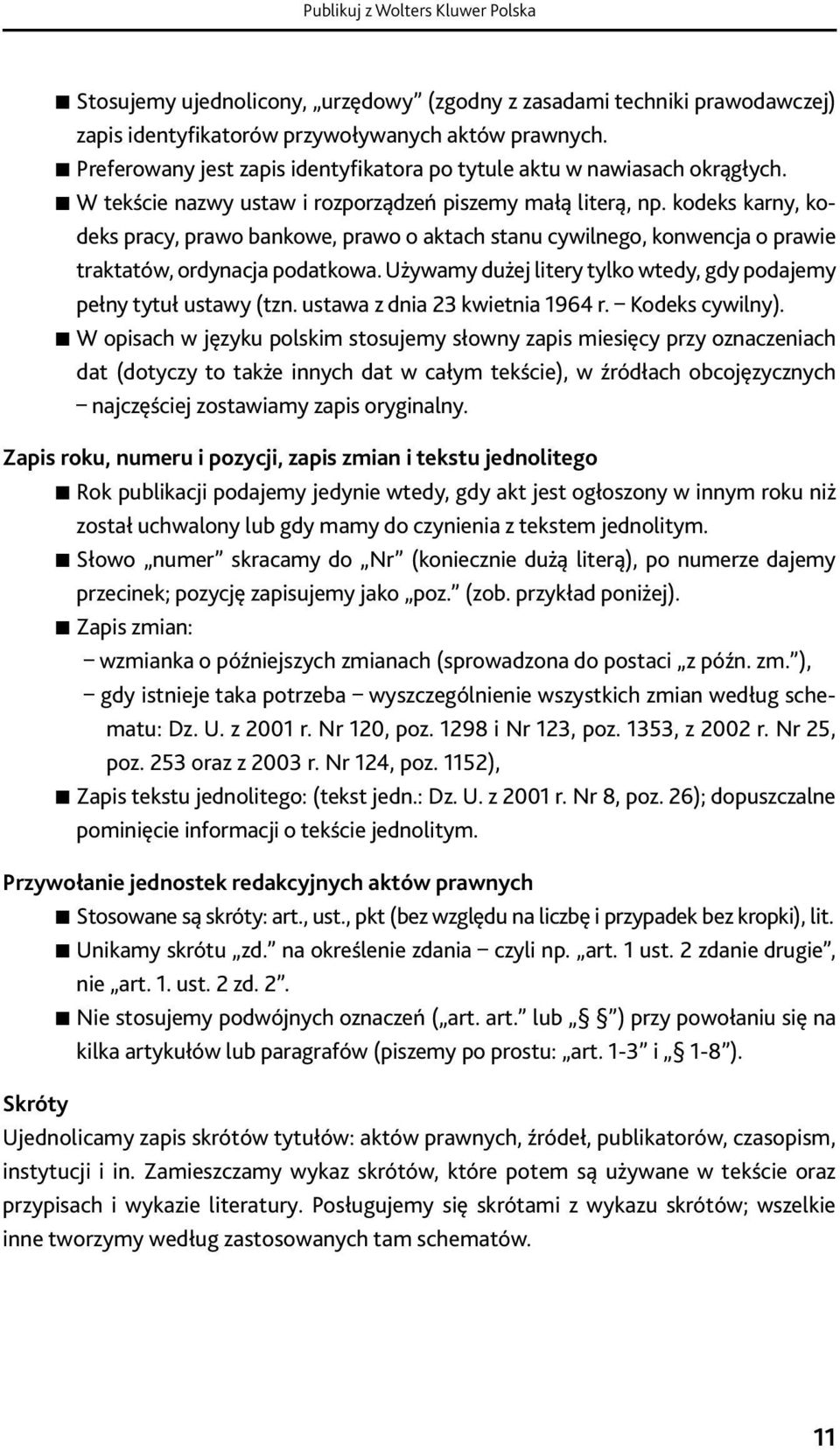 współpracę z wydawnictwem Wolters Kluwer Polska. Pomoże wybrać serię wydawniczą, W tekście nazwy ustaw i rozporządzeń piszemy małą literą, np.