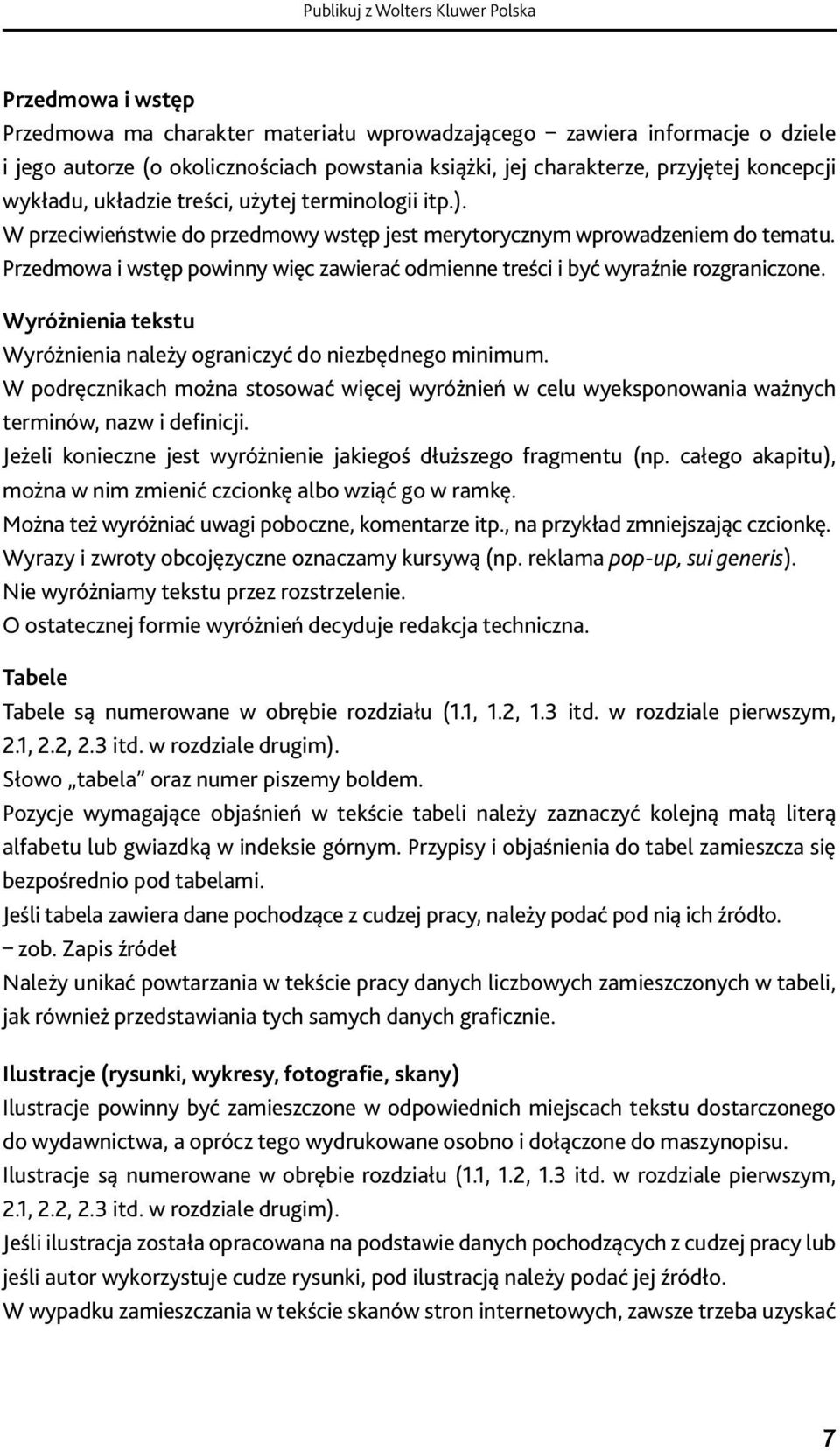Pomoże wybrać serię wydawniczą, przygotować W przeciwieństwie maszynopis, do przedmowy podpowie, wstęp jak jest skontaktować merytorycznym się z Wydawnictwem, wprowadzeniem do jakie tematu.