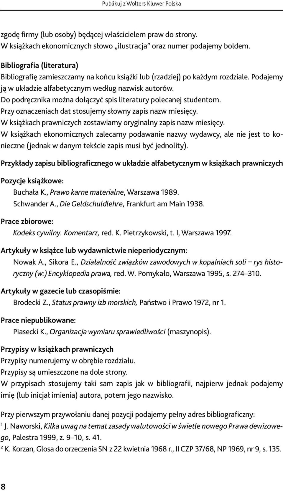 4 między tekstem jednostki redakcyjnej (artykułem, paragrafem aktu prawnego) Bibliografia (literatura) a tezami komentarza powinien być umieszczony spis treści z nadanymi przez autora tytułami dla