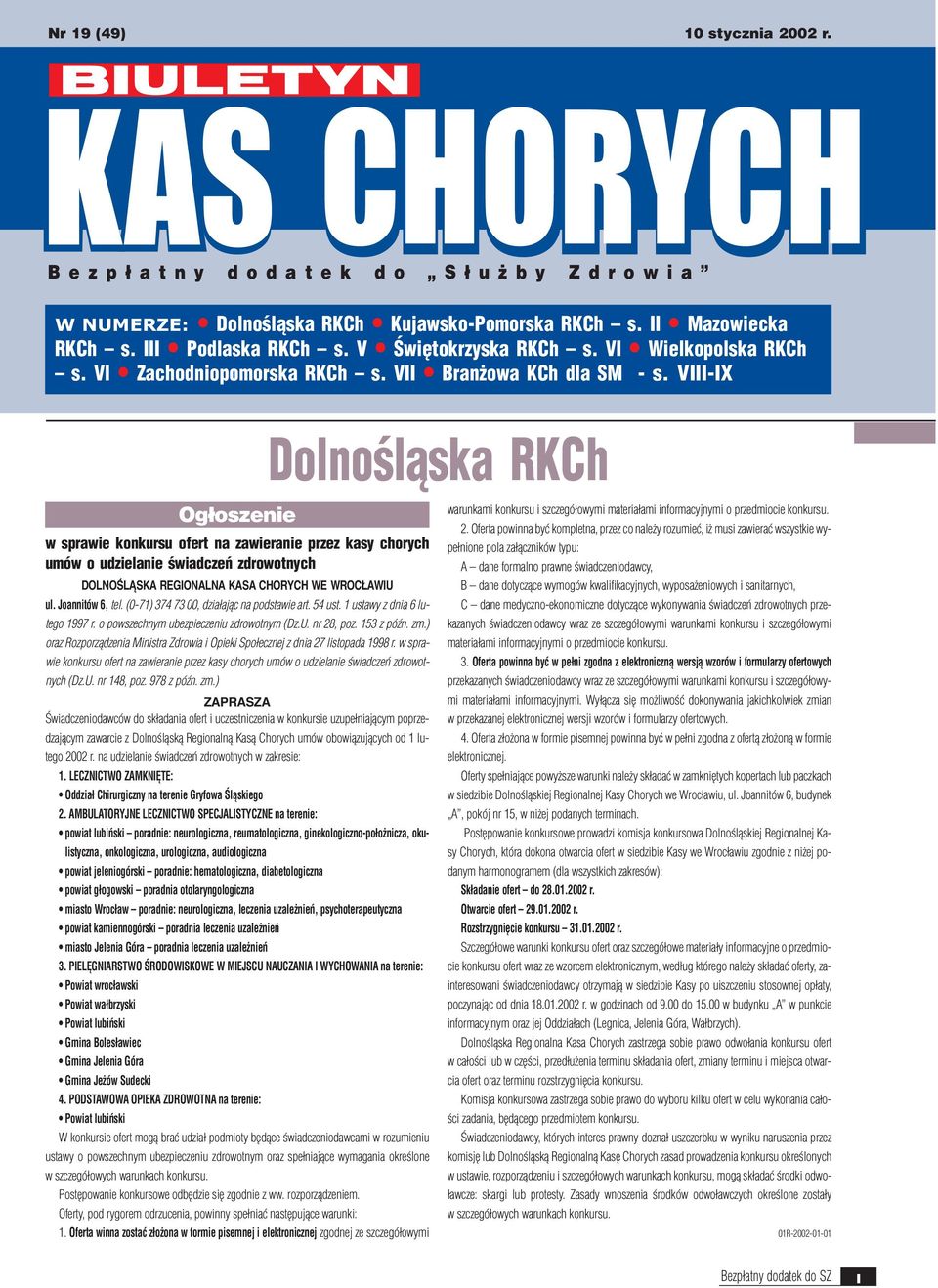 Joannitów 6, tel. (0-71) 374 73 00, dzia³aj¹c na podstawie art. 54 ust. 1 ustawy z dnia 6lutego 1997 r. o powszechnym ubezpieczeniu zdrowotnym (Dz.U. nr 28, poz. 153 z póÿn. zm.