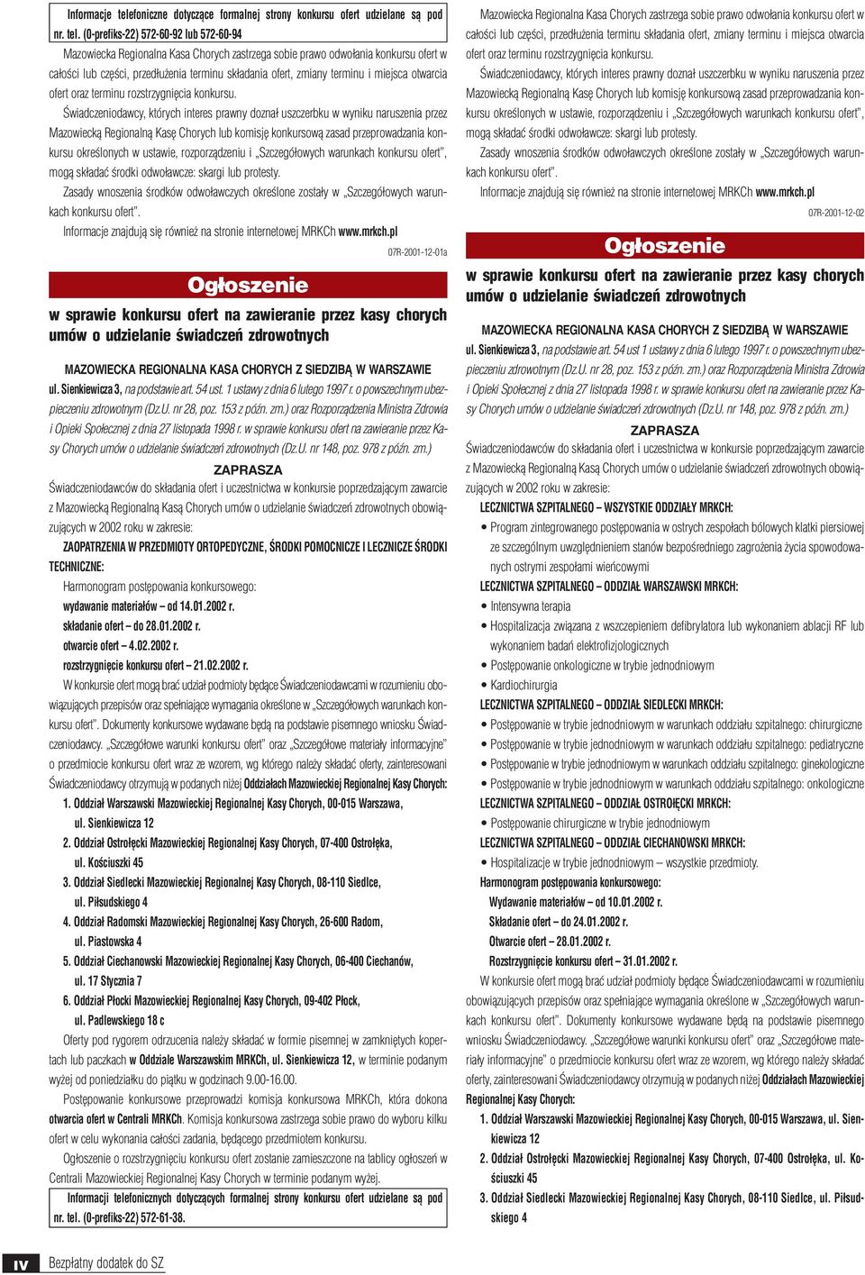 (0-prefiks-22) 572-60-92 lub 572-60-94 Mazowiecka Regionalna Kasa Chorych zastrzega sobie prawo odwo³ania konkursu ofert w ca³oœci lub czêœci, przed³u enia terminu sk³adania ofert, zmiany terminu i