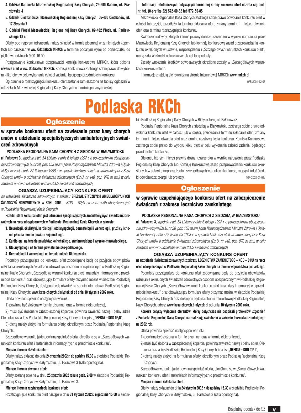 Oddzia³ach MRKCh w terminie podanym wy ej od poniedzia³ku do pi¹tku w godzinach 9.00-16.00. Postêpowanie konkursowe przeprowadzi komisja konkursowa MRKCh, która dokona otwarcia ofert w ww.
