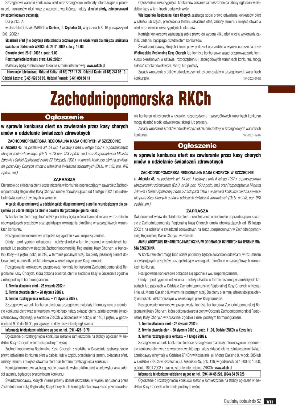 Sk³adanie ofert (nie decyduje data stempla pocztowego) we w³aœciwych dla miejsca udzielania œwiadczeñ Oddzia³ach WRKCh: do 25.01.2002 r. do g. 15.00. Otwarcie ofert: 28.01.2002 r. godz. 9.