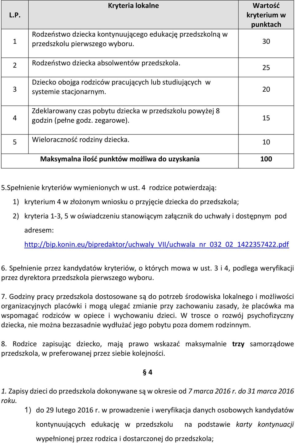 15 5 Wieloraczność rodziny dziecka. 10 Maksymalna ilość punktów możliwa do uzyskania 100 5.Spełnienie kryteriów wymienionych w ust.