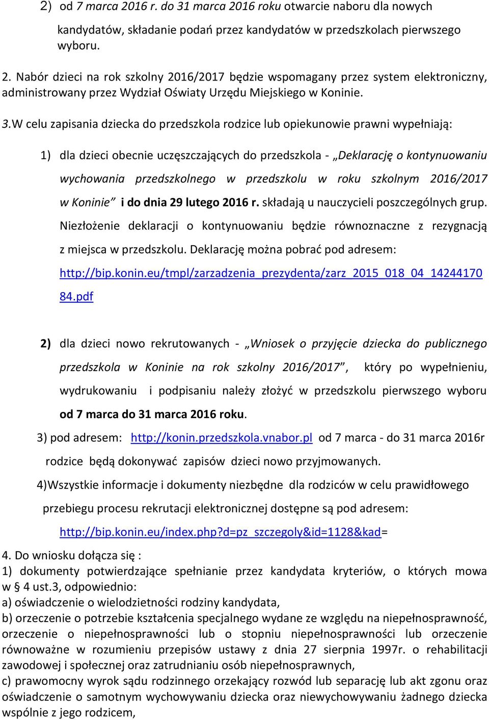 przedszkolu w roku szkolnym 2016/2017 w Koninie i do dnia 29 lutego 2016 r. składają u nauczycieli poszczególnych grup.