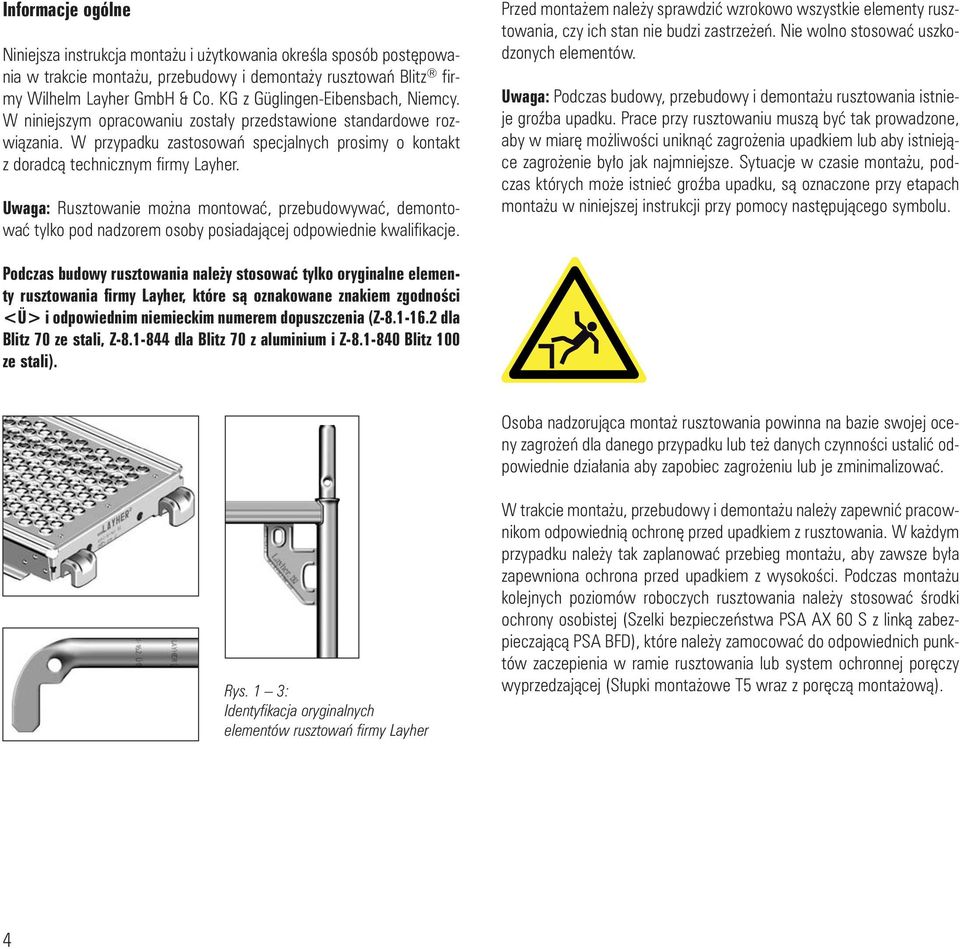Uwaga: Rusztowanie mo na montowaæ, przebudowywaæ, demontowaæ tylko pod nadzorem osoby posiadaj¹cej odpowiednie kwalifikacje.