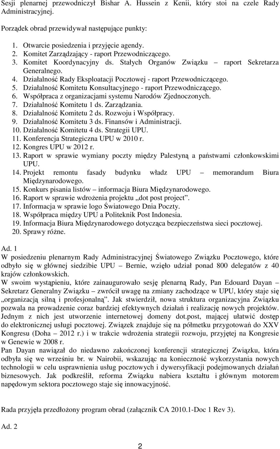 Działalność Rady Eksploatacji Pocztowej - raport Przewodniczącego. 5. Działalność Komitetu Konsultacyjnego - raport Przewodniczącego. 6. Współpraca z organizacjami systemu Narodów Zjednoczonych. 7.