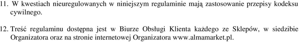 Treść regulaminu dostępna jest w Biurze Obsługi Klienta kaŝdego ze