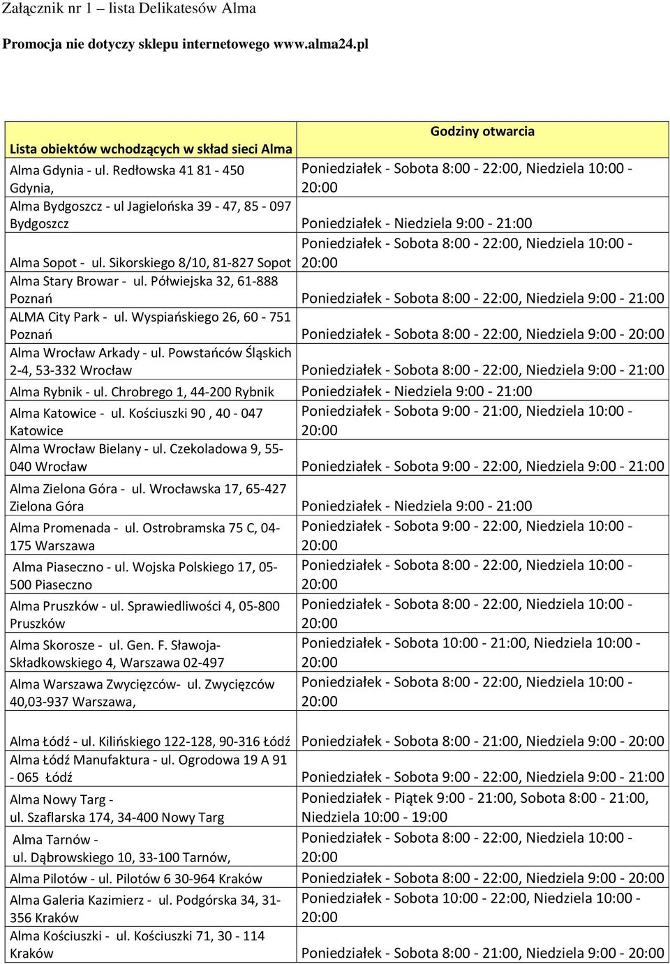 Półwiejska 32, 61-888 Poznań Poniedziałek - Sobota 8:00-22:00, Niedziela 9:00-21:00 ALMA City Park - ul.