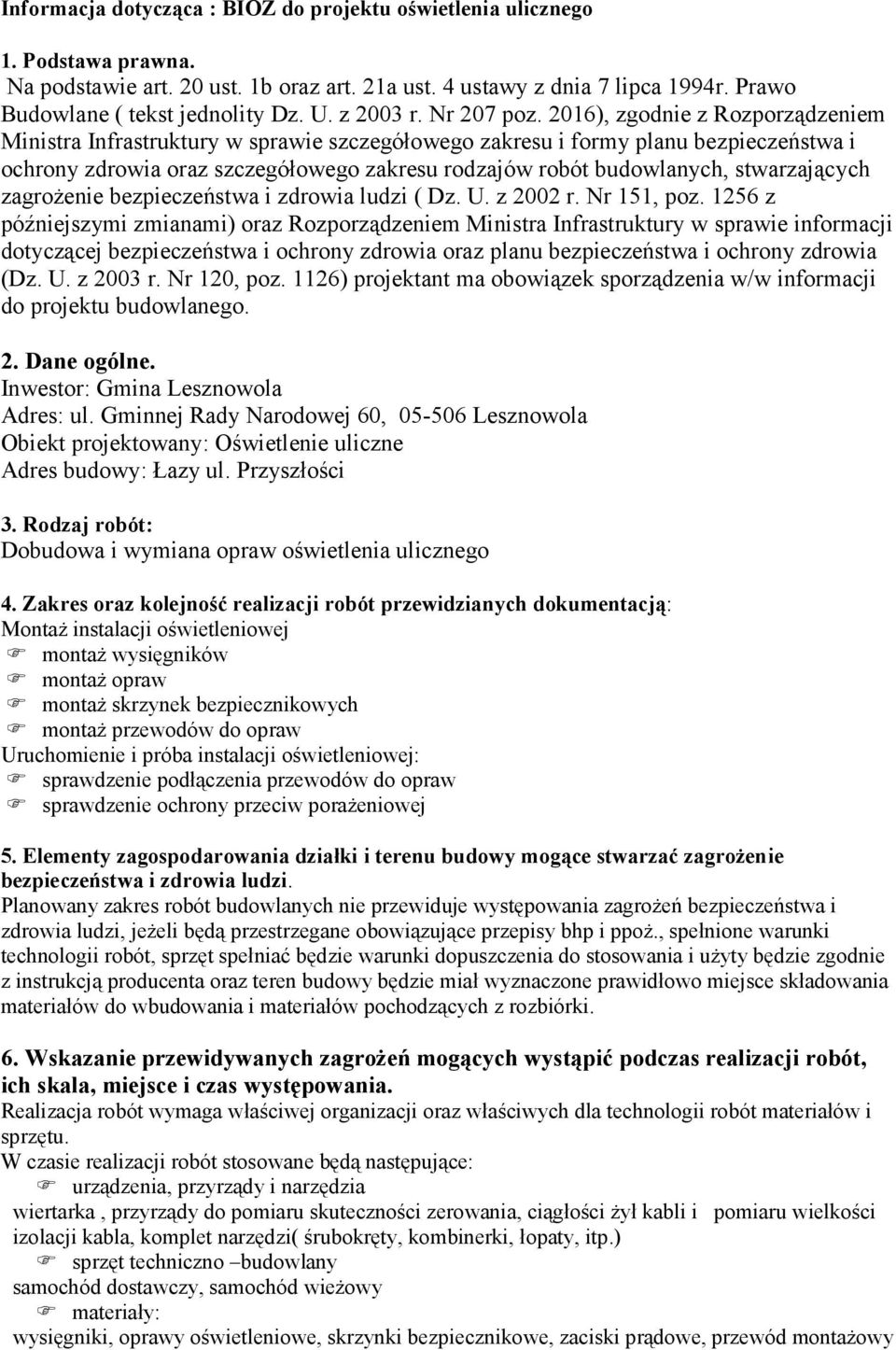 2016), zgodnie z Rozporządzeniem Ministra Infrastruktury w sprawie szczegółowego zakresu i formy planu bezpieczeństwa i ochrony zdrowia oraz szczegółowego zakresu rodzajów robót budowlanych,