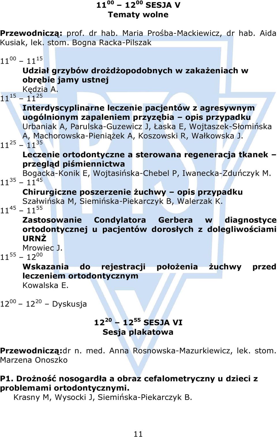 11 15 11 25 Interdyscyplinarne leczenie pacjentów z agresywnym uogólnionym zapaleniem przyzębia opis przypadku Urbaniak A, Parulska-Guzewicz J, Łaska E, Wojtaszek-Słomińska A, Machorowska-Pieniążek