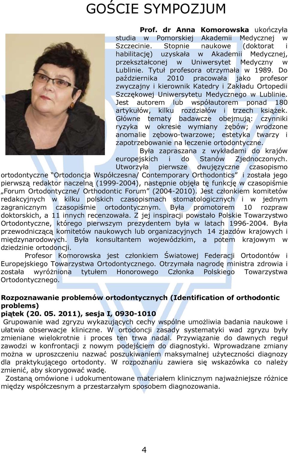 Do października 2010 pracowała jako profesor zwyczajny i kierownik Katedry i Zakładu Ortopedii Szczękowej Uniwersytetu Medycznego w Lublinie.