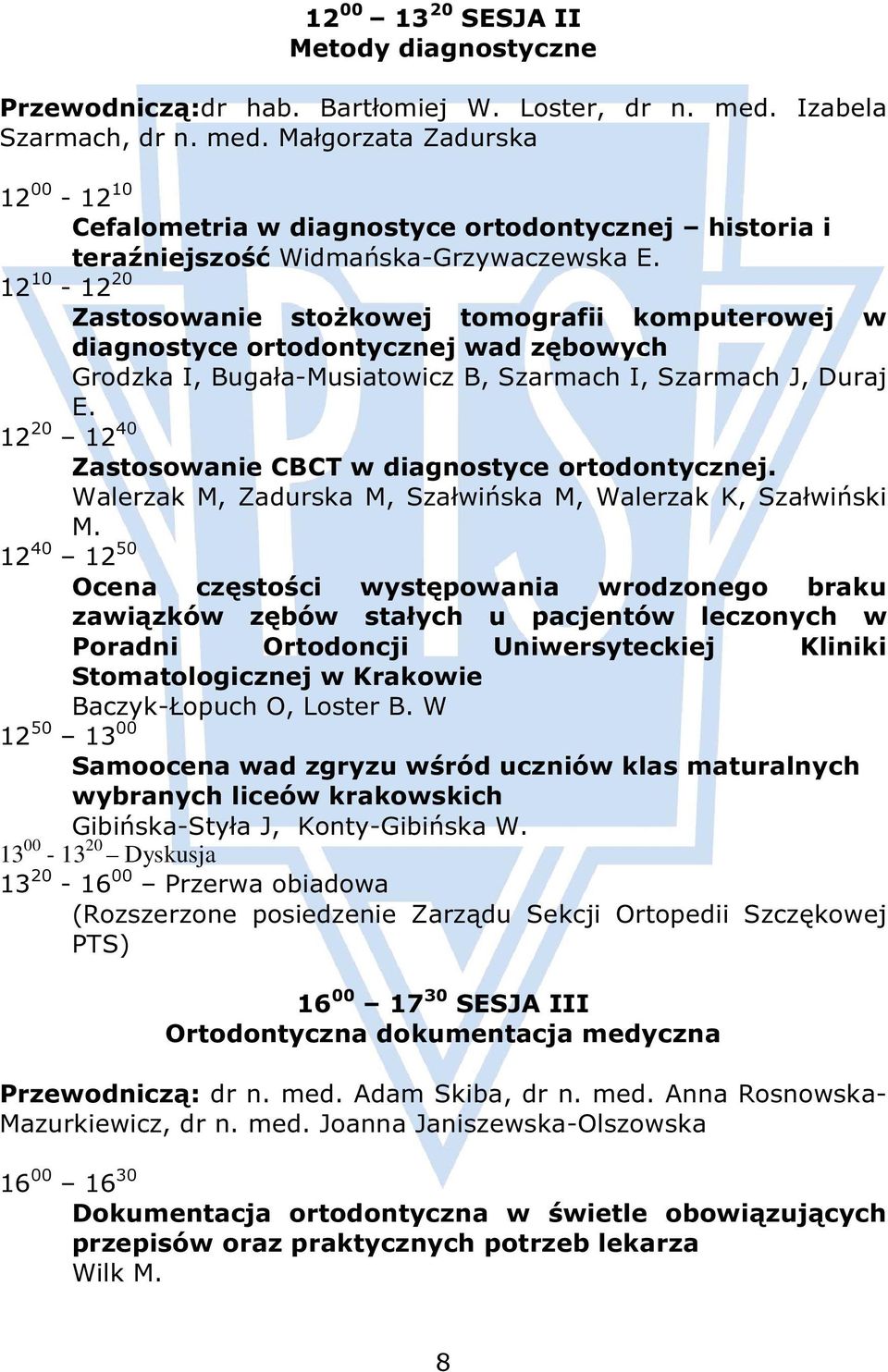 12 10-12 20 Zastosowanie stożkowej tomografii komputerowej w diagnostyce ortodontycznej wad zębowych Grodzka I, Bugała-Musiatowicz B, Szarmach I, Szarmach J, Duraj E.