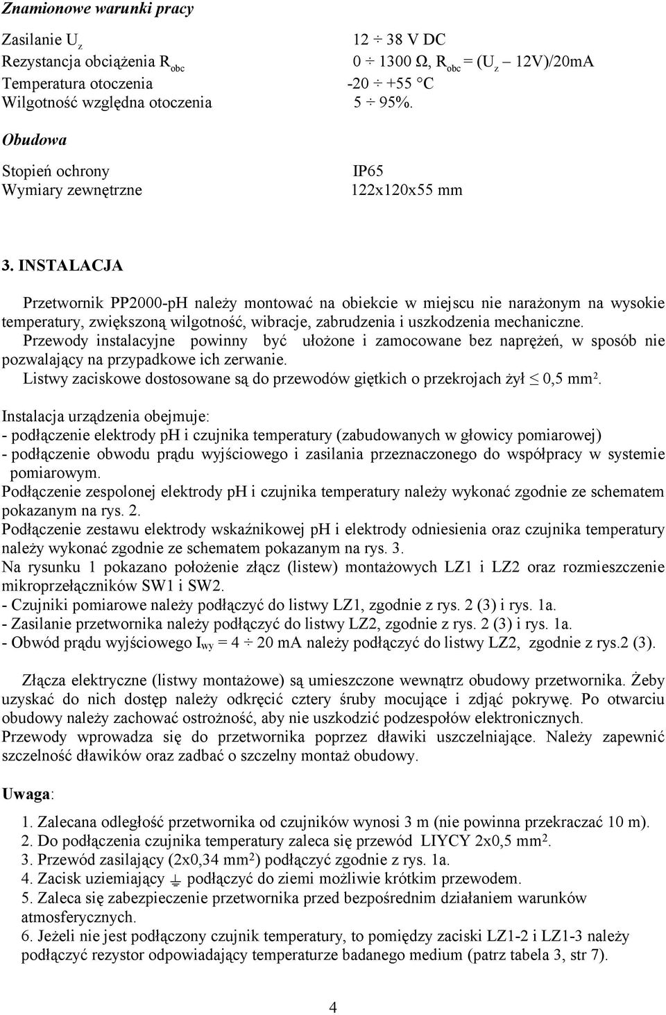 INSTALACJA Przetwornik PP2000-pH należy montować na obiekcie w miejscu nie narażonym na wysokie temperatury, zwiększoną wilgotność, wibracje, zabrudzenia i uszkodzenia mechaniczne.