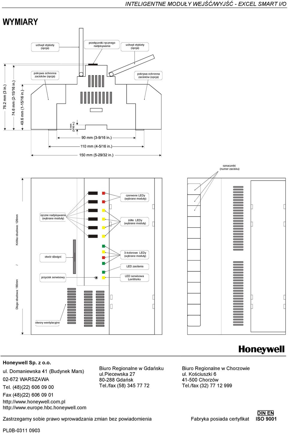 zasilania LED serwisowa LonWorks otwory wentylacyjne Honeywell Sp. z o.o. ul. Domaniewska 41 (Budynek Mars) 02-672 WARSZAWA Tel. (48)(22) 606 09 00 Fax (48)(22) 606 09 01 http://www.honeywell.com.