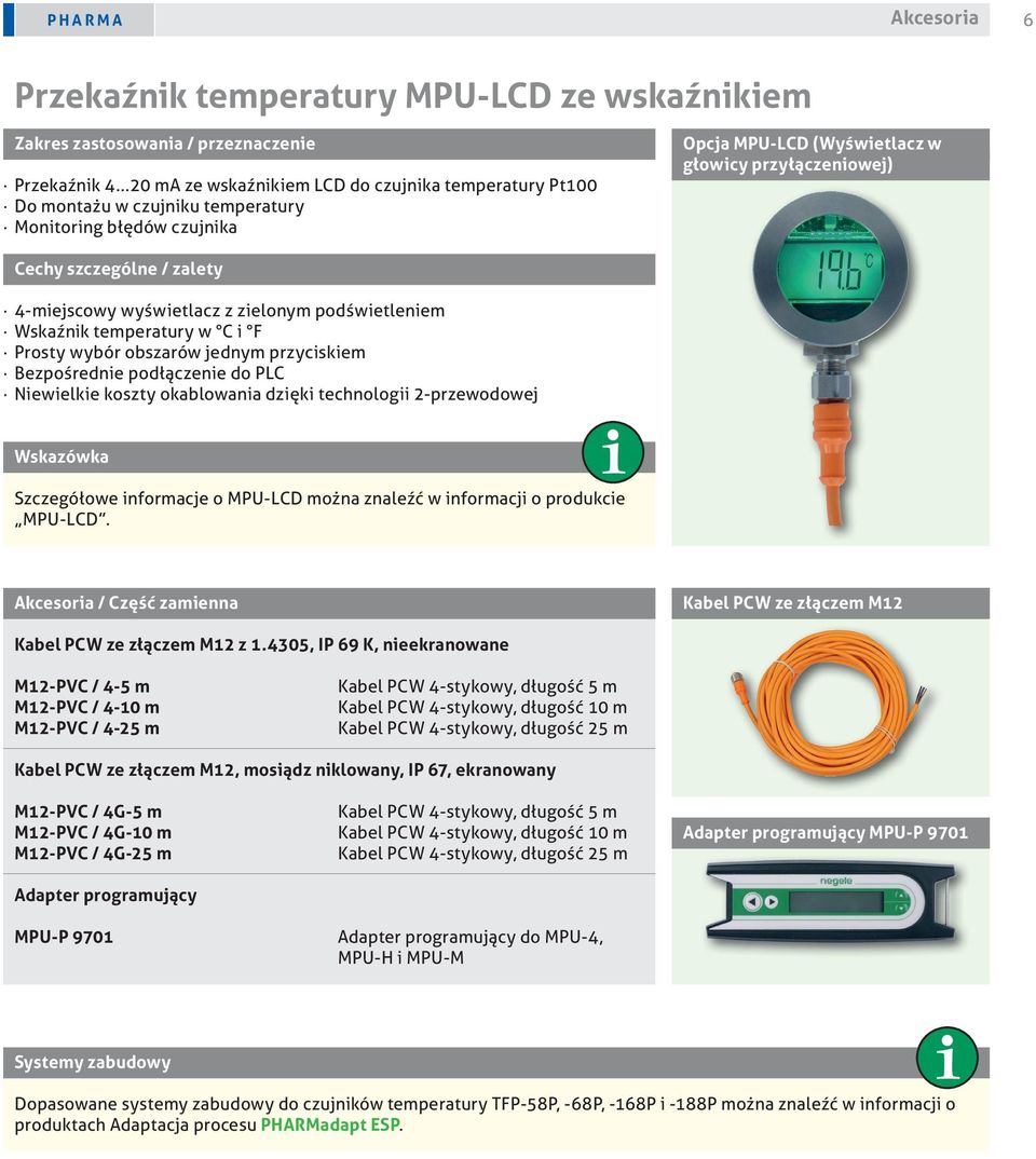 4-miejscowy wyświetlacz z zielonym podświetleniem Wskaźnik temperatury w C i F Prosty wybór obszarów jednym przyciskiem Bezpośrednie podłączenie do PLC Niewielkie koszty okablowania dzięki