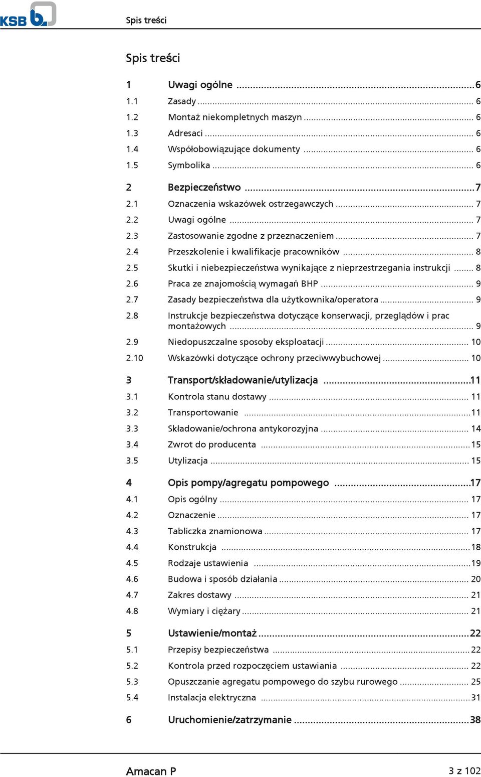 5 Skutki i niebezpieczeństwa wynikające z nieprzestrzegania instrukcji... 8 2.6 Praca ze znajomością wymagań BHP... 9 2.