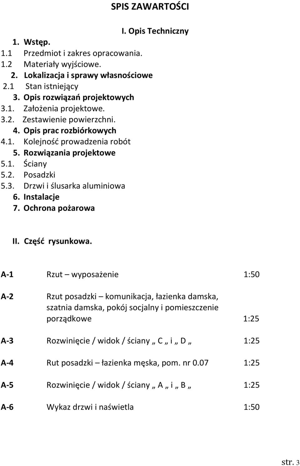 3. Drzwi i ślusarka aluminiowa 6. Instalacje 7. Ochrona pożarowa II. Część rysunkowa.