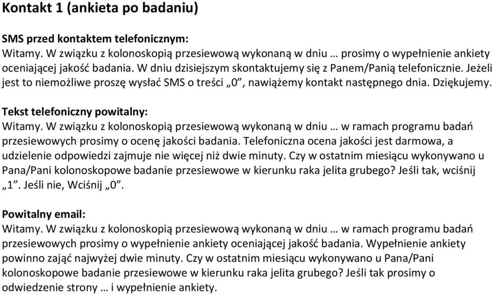 Tekst telefoniczny powitalny: przesiewowych prosimy o ocenę jakości badania. Telefoniczna ocena jakości jest darmowa, a udzielenie odpowiedzi zajmuje nie więcej niż dwie minuty.