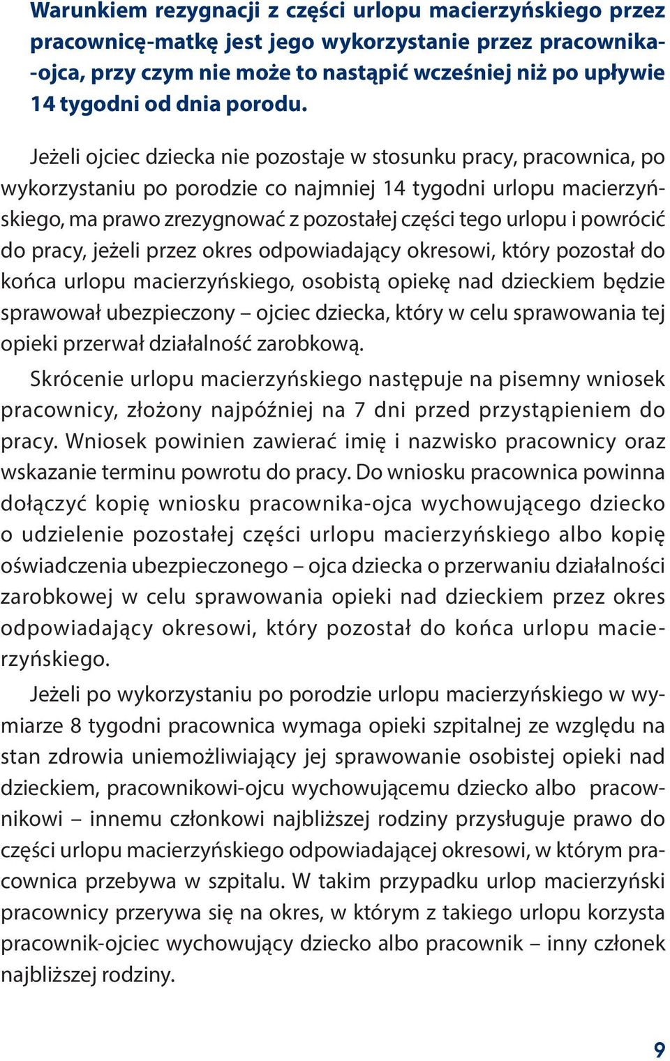 Jeżeli ojciec dziecka nie pozostaje w stosunku pracy, pracownica, po wykorzystaniu po porodzie co najmniej 14 tygodni urlopu macierzyńskiego, ma prawo zrezygnować z pozostałej części tego urlopu i