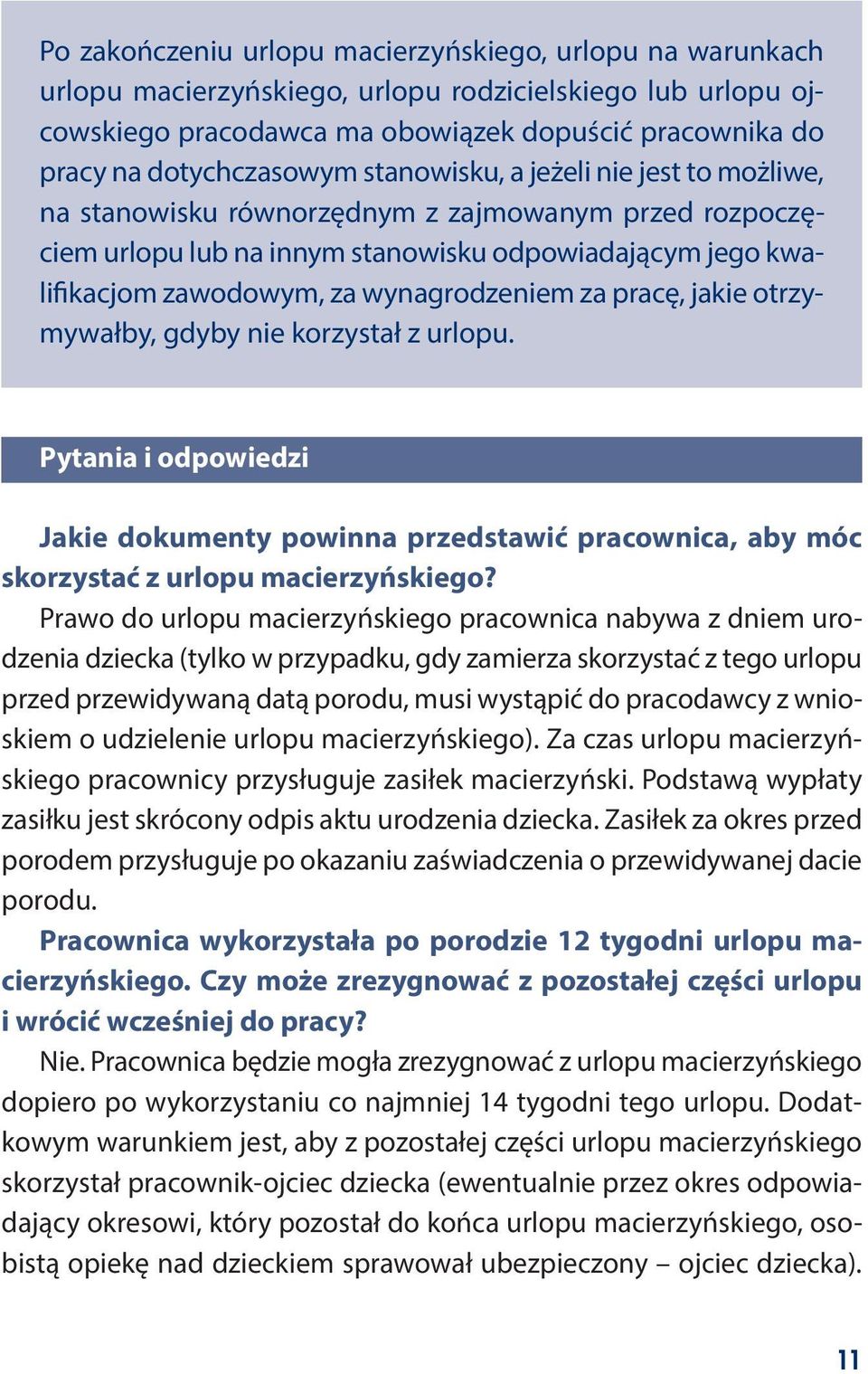 pracę, jakie otrzymywałby, gdyby nie korzystał z urlopu. Pytania i odpowiedzi Jakie dokumenty powinna przedstawić pracownica, aby móc skorzystać z urlopu macierzyńskiego?