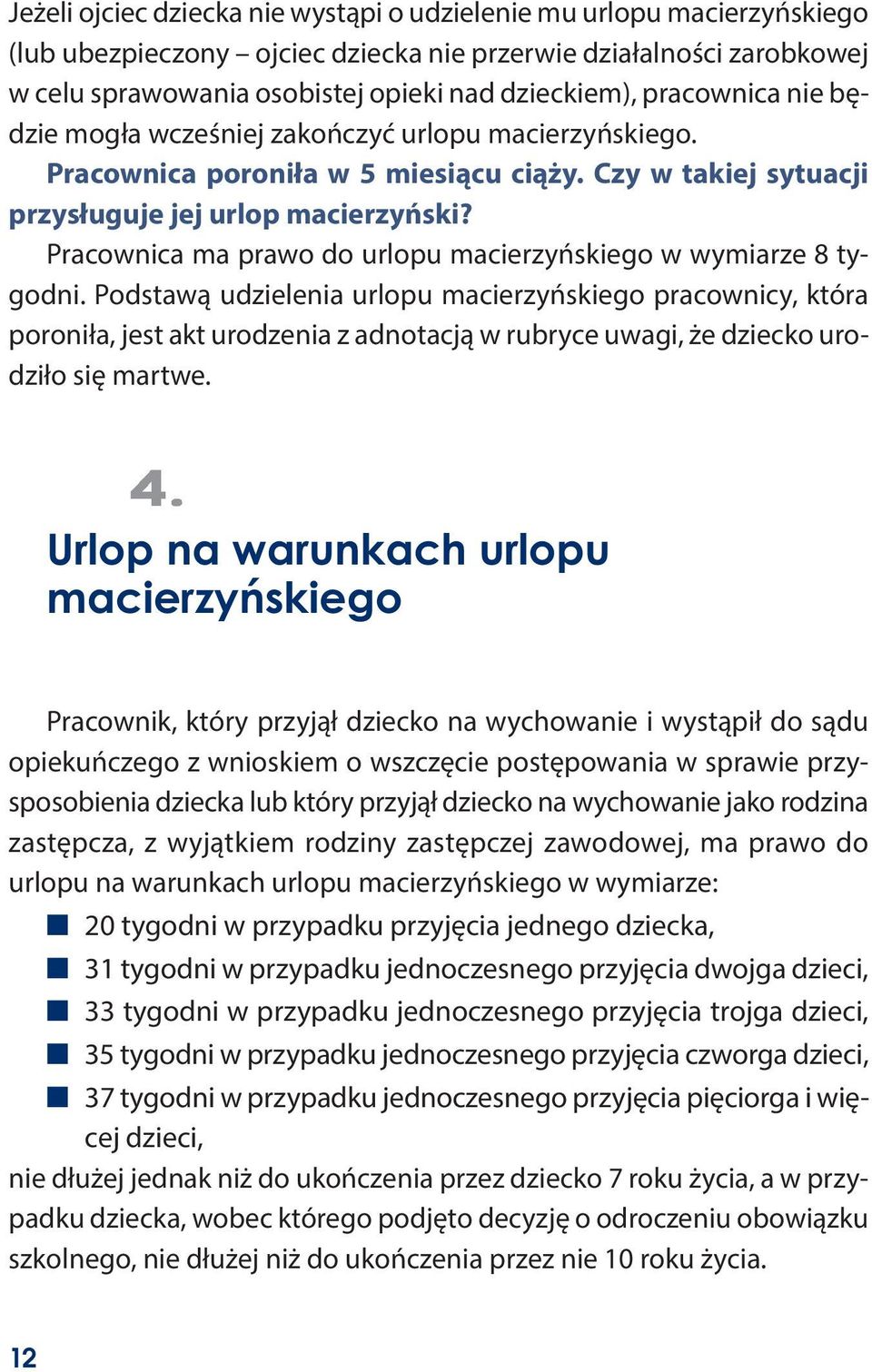 Pracownica ma prawo do urlopu macierzyńskiego w wymiarze 8 tygodni.