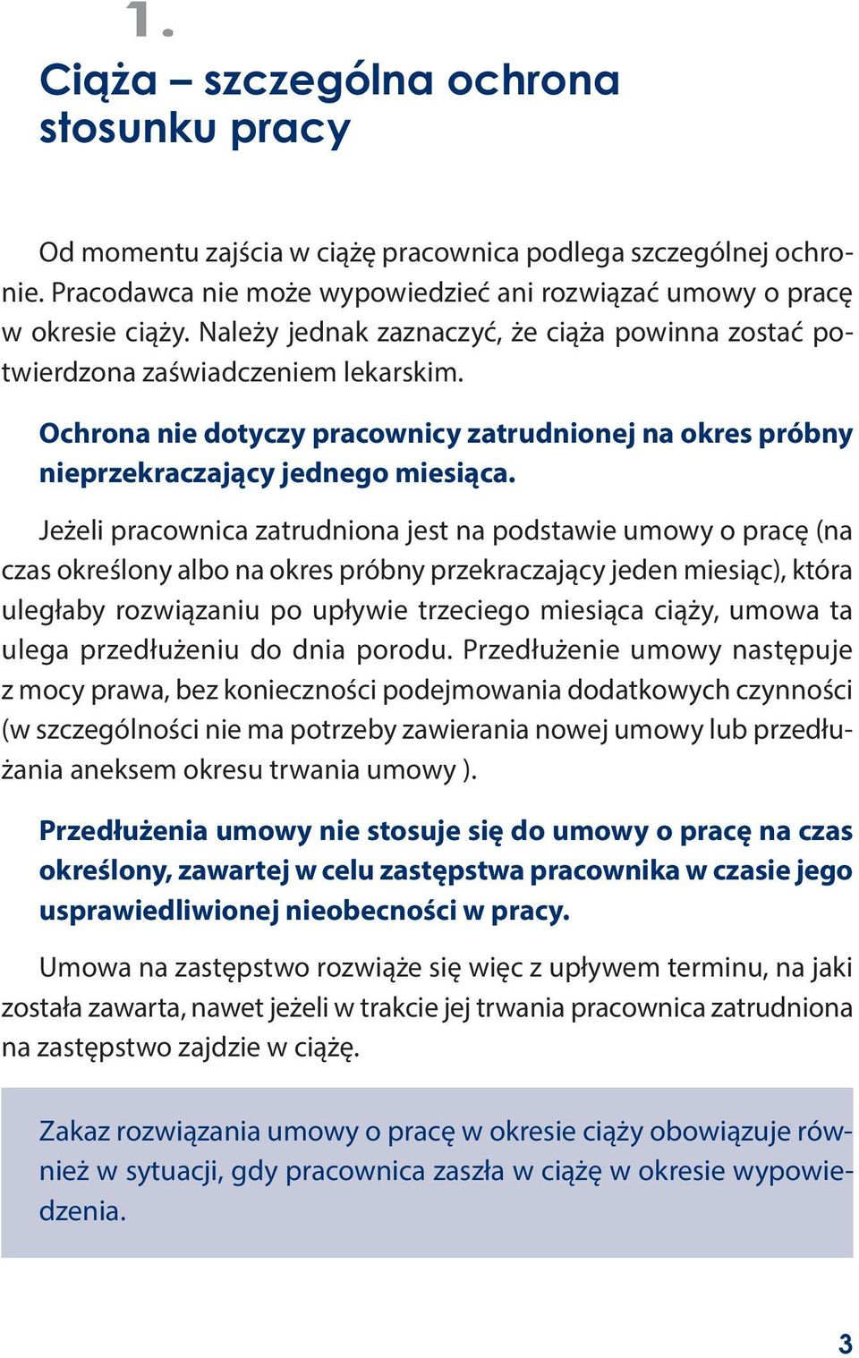 Jeżeli pracownica zatrudniona jest na podstawie umowy o pracę (na czas określony albo na okres próbny przekraczający jeden miesiąc), która uległaby rozwiązaniu po upływie trzeciego miesiąca ciąży,