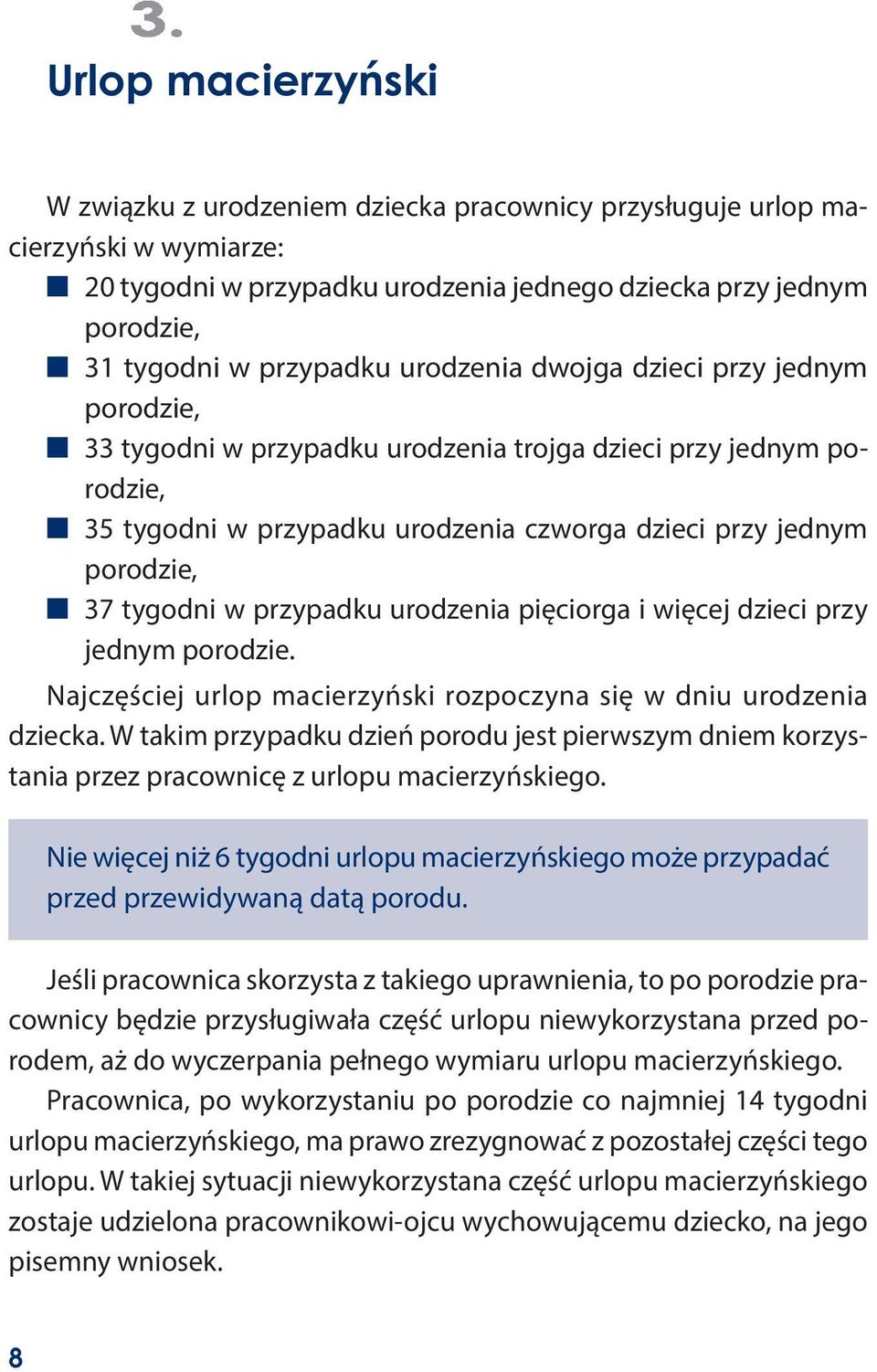 przypadku urodzenia pięciorga i więcej dzieci przy jednym porodzie. Najczęściej urlop macierzyński rozpoczyna się w dniu urodzenia dziecka.