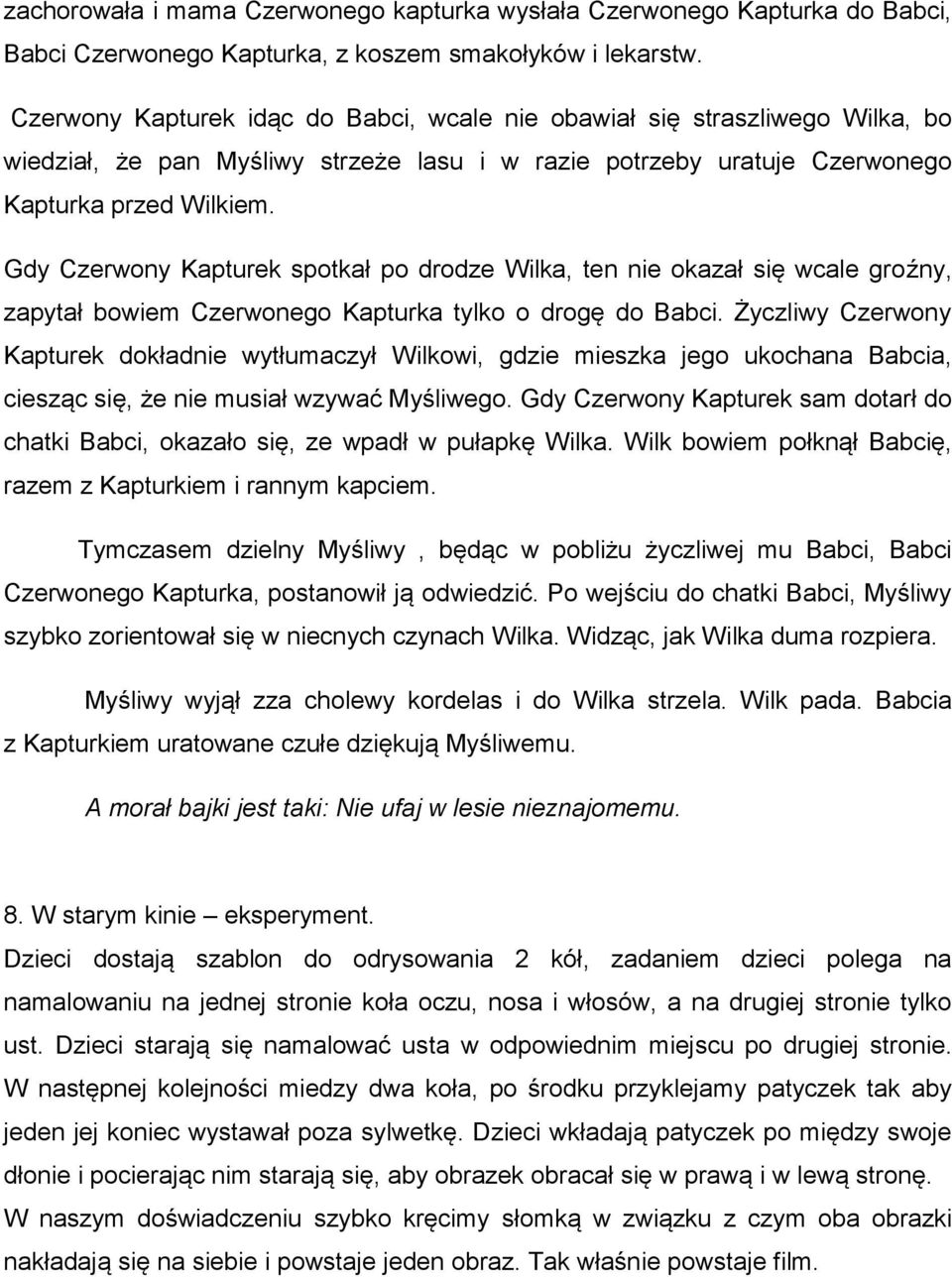 Gdy Czerwony Kapturek spotkał po drodze Wilka, ten nie okazał się wcale groźny, zapytał bowiem Czerwonego Kapturka tylko o drogę do Babci.