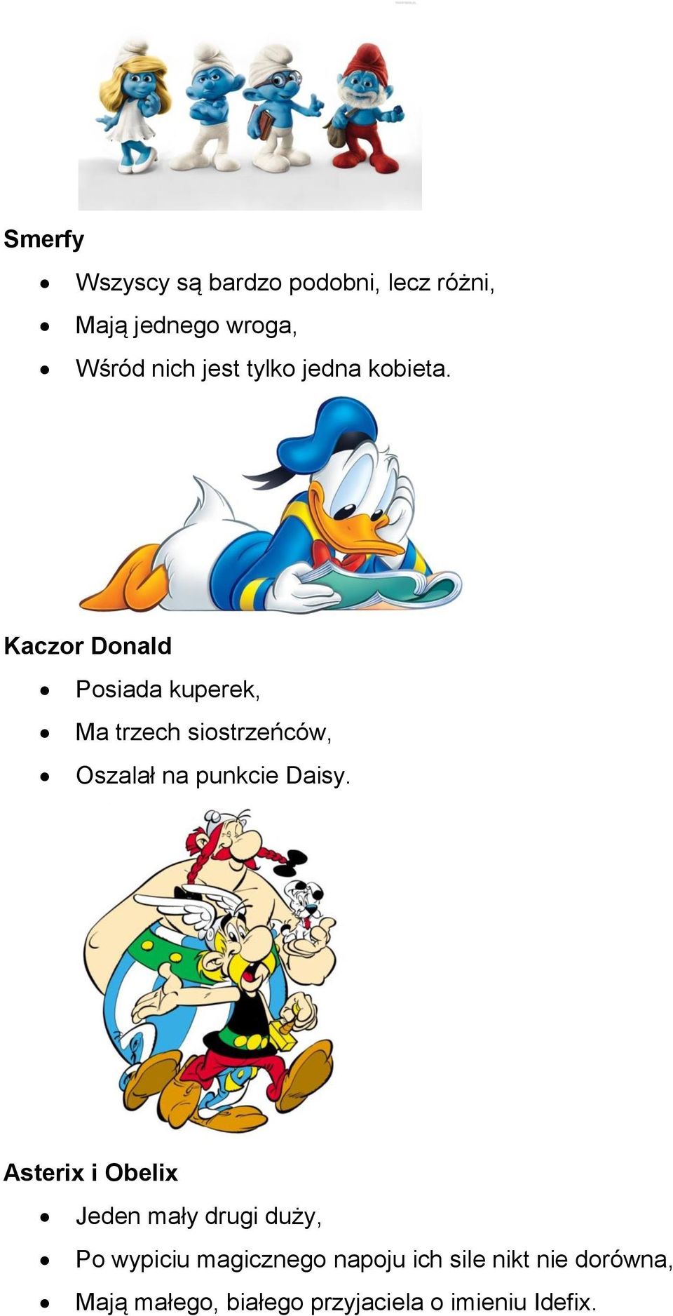 Kaczor Donald Posiada kuperek, Ma trzech siostrzeńców, Oszalał na punkcie Daisy.