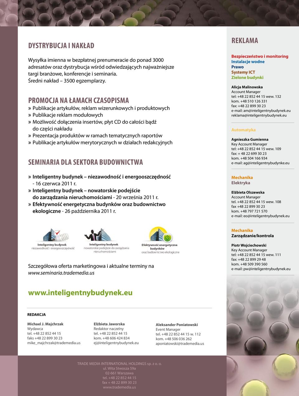 Promocja na łamach czasopisma» Publikacje artykułów, reklam wizerunkowych i produktowych» Publikacje reklam modułowych» Możliwość dołączenia insertów, płyt CD do całości bądź do części nakładu»