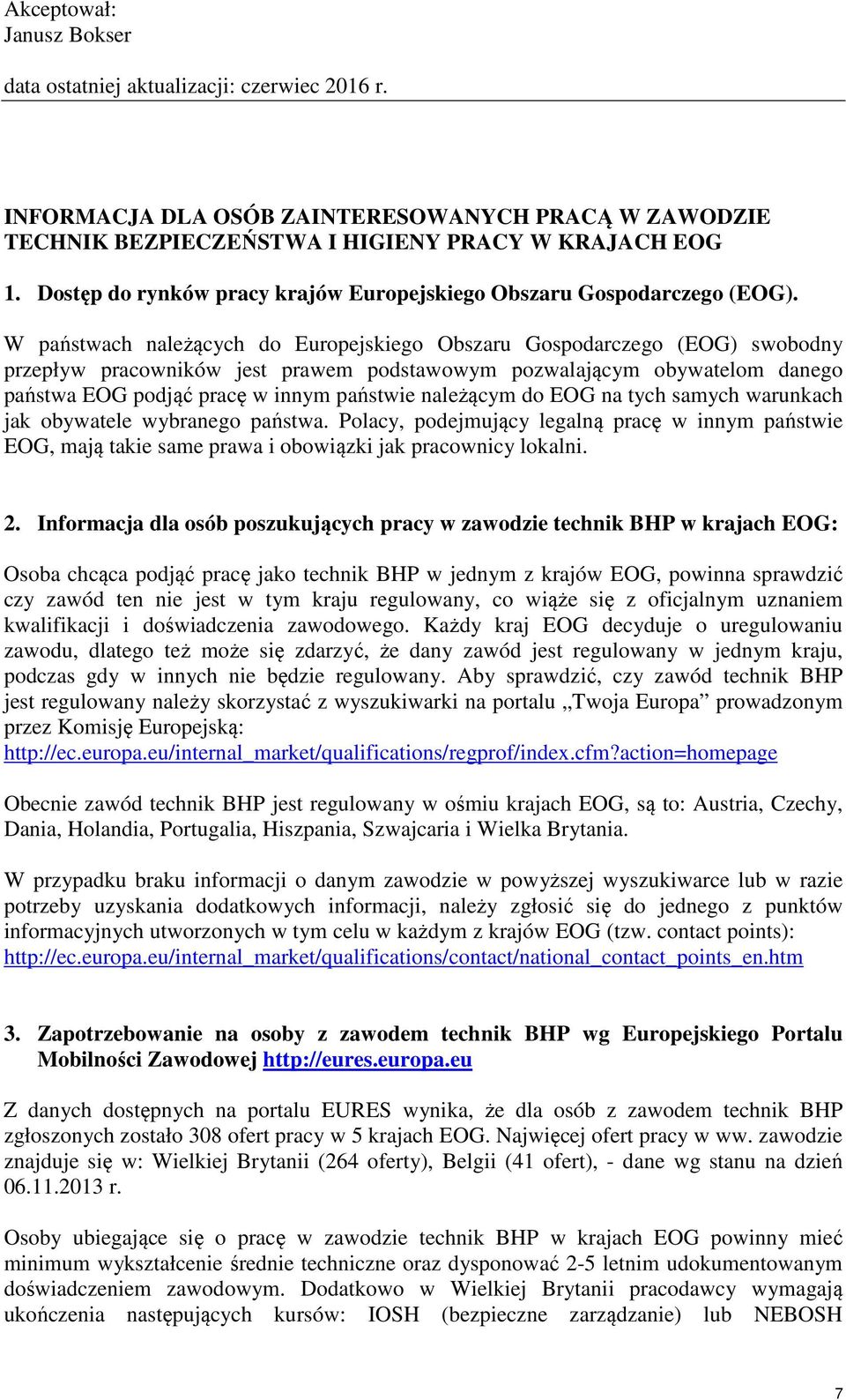 W państwach należących do Europejskiego Obszaru Gospodarczego (EOG) swobodny przepływ pracowników jest prawem podstawowym pozwalającym obywatelom danego państwa EOG podjąć pracę w innym państwie