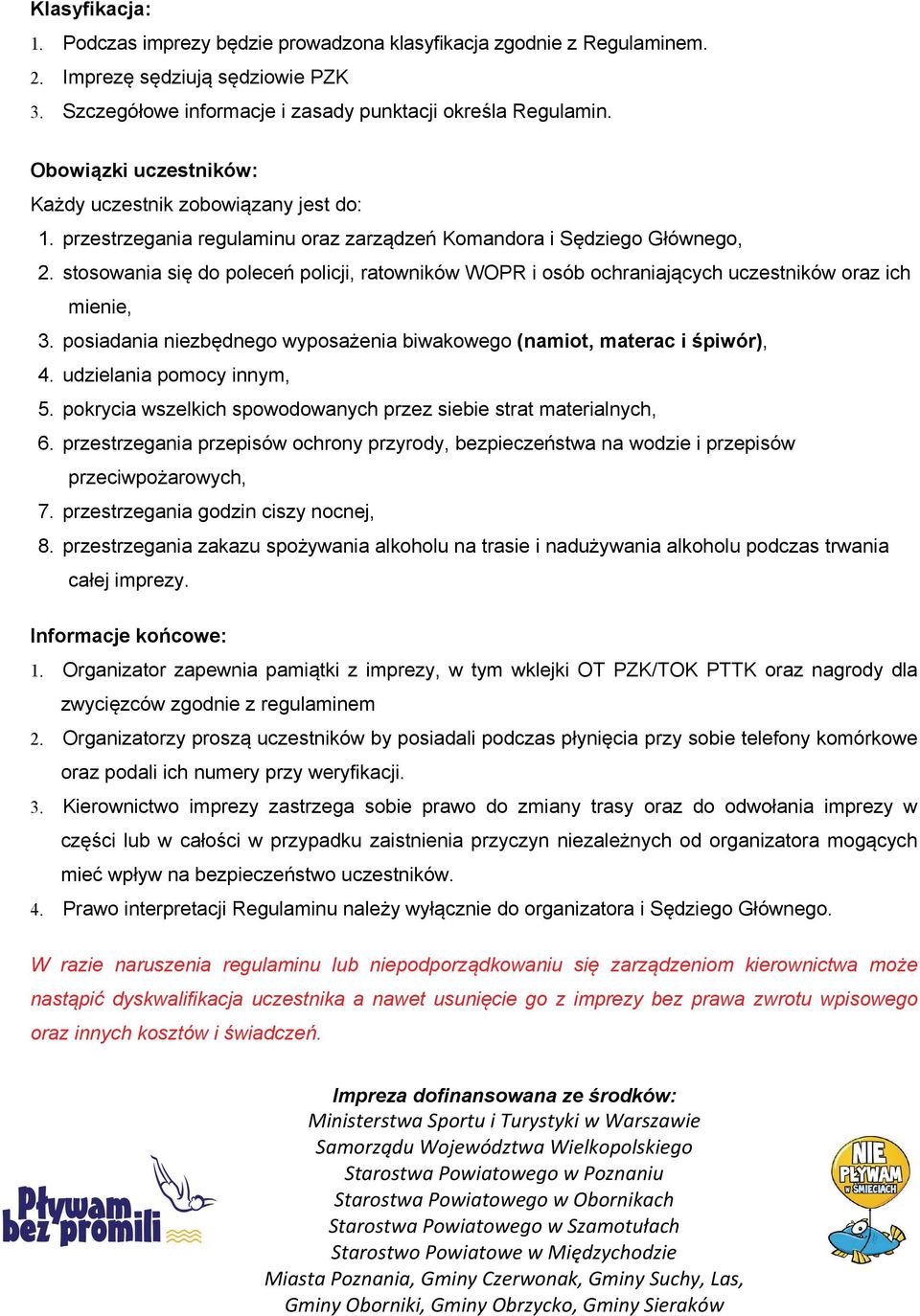 stosowania się do poleceń policji, ratowników WOPR i osób ochraniających uczestników oraz ich mienie, 3. posiadania niezbędnego wyposażenia biwakowego (namiot, materac i śpiwór), 4.