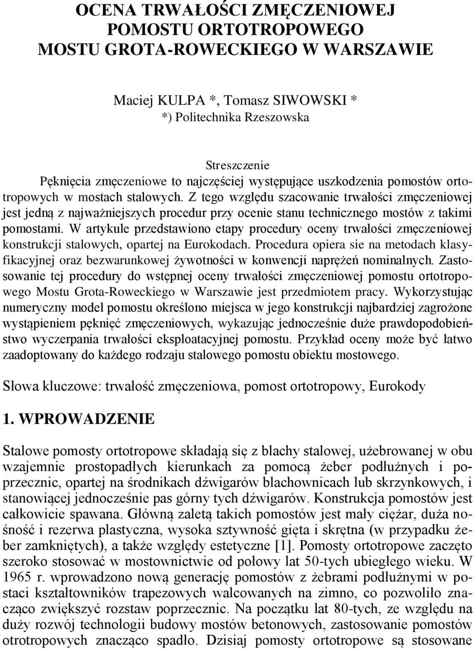 Z tego względu szacowanie trwałości zmęczeniowej jest jedną z najważniejszych procedur przy ocenie stanu technicznego mostów z takimi pomostami.