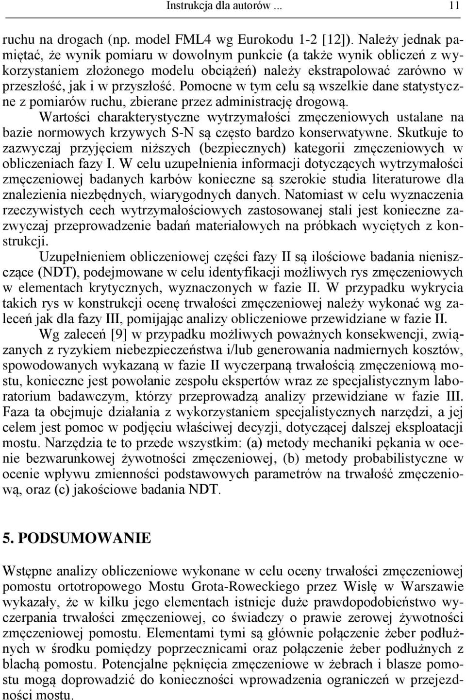 Pomocne w tym celu są wszelkie dane statystyczne z pomiarów ruchu, zbierane przez administrację drogową.