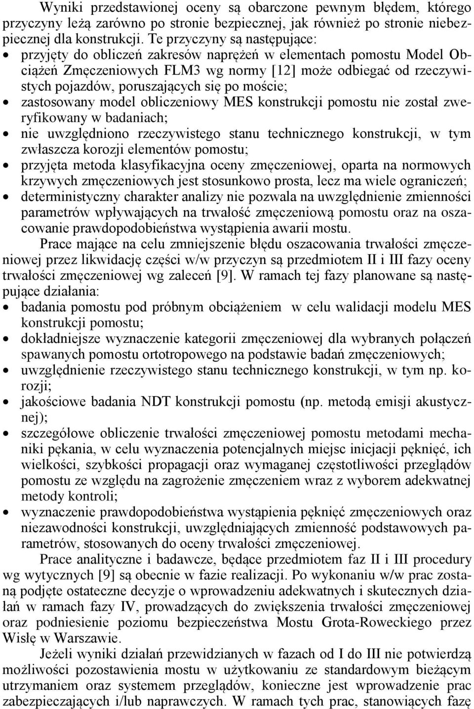 moście; zastosowany model obliczeniowy MES konstrukcji pomostu nie został zweryfikowany w badaniach; nie uwzględniono rzeczywistego stanu technicznego konstrukcji, w tym zwłaszcza korozji elementów