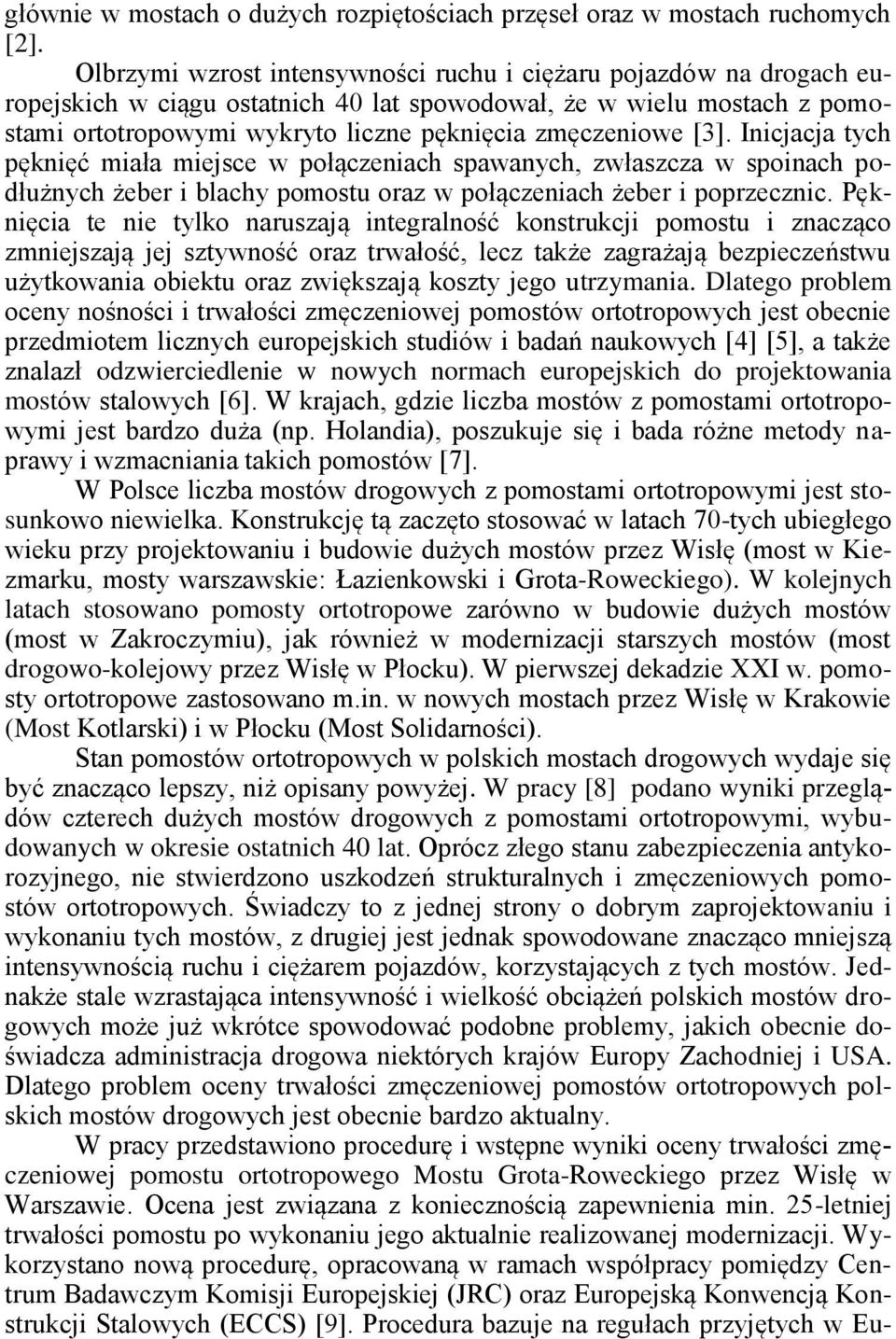 [3]. Inicjacja tych pęknięć miała miejsce w połączeniach spawanych, zwłaszcza w spoinach podłużnych żeber i blachy pomostu oraz w połączeniach żeber i poprzecznic.