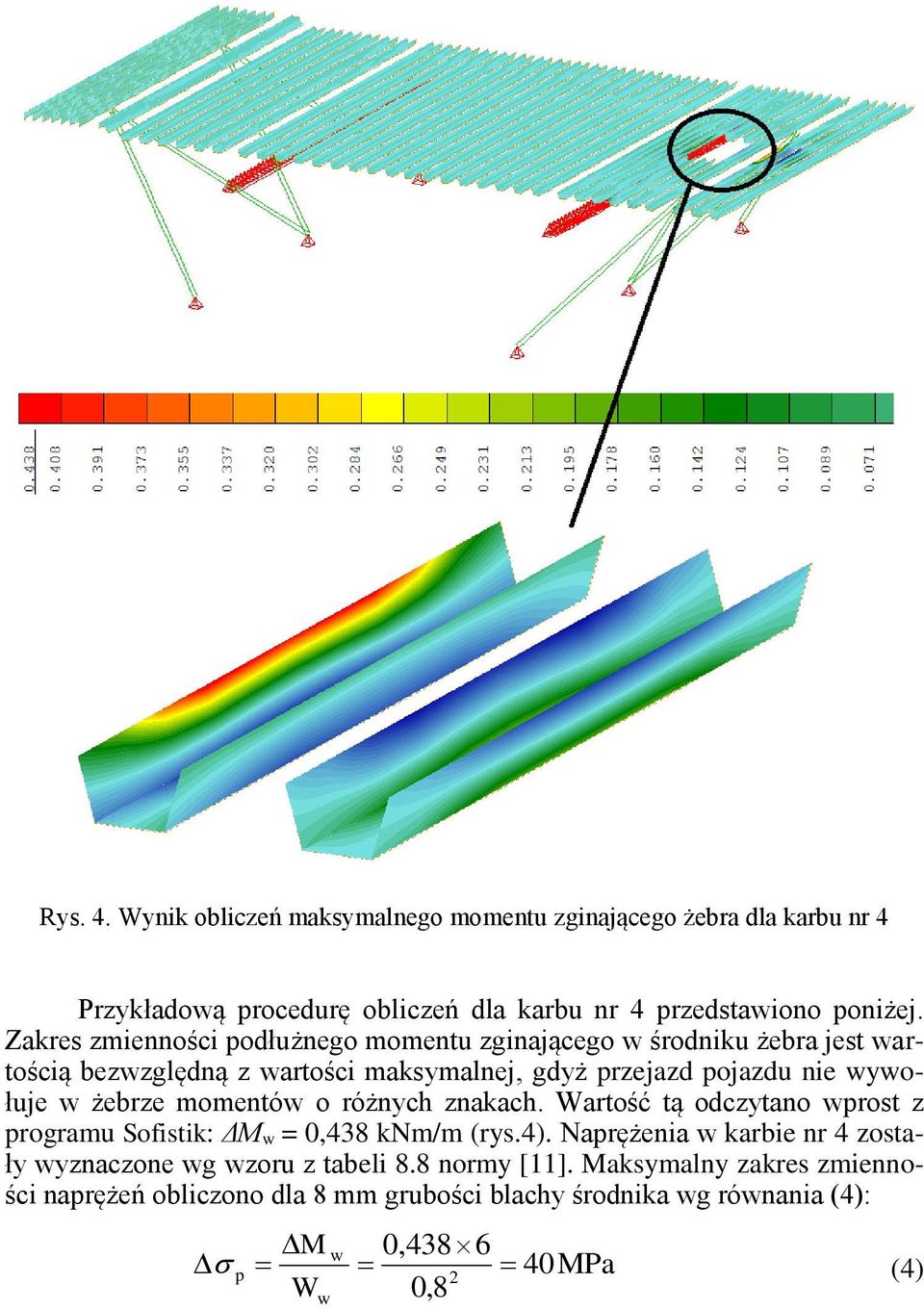 żebrze momentów o różnych znakach. Wartość tą odczytano wprost z programu Sofistik: ΔM w = 0,438 knm/m (rys.4).