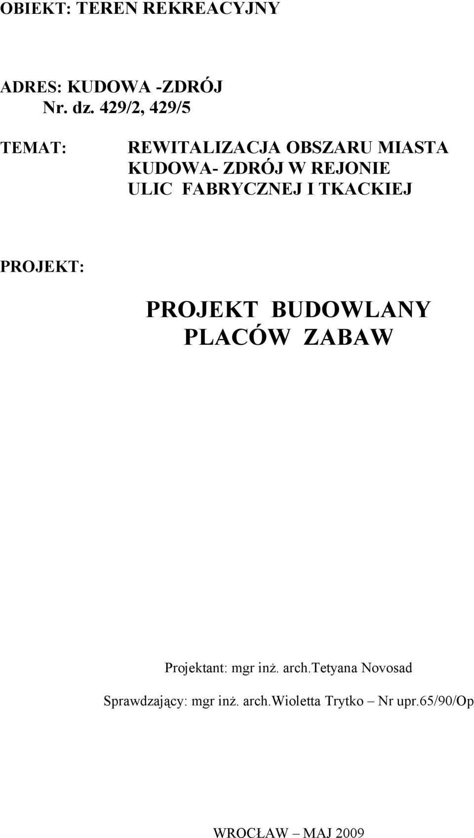 FABRYCZNEJ I TKACKIEJ PROJEKT: PROJEKT BUDOWLANY PLACÓW ZABAW Projektant: mgr