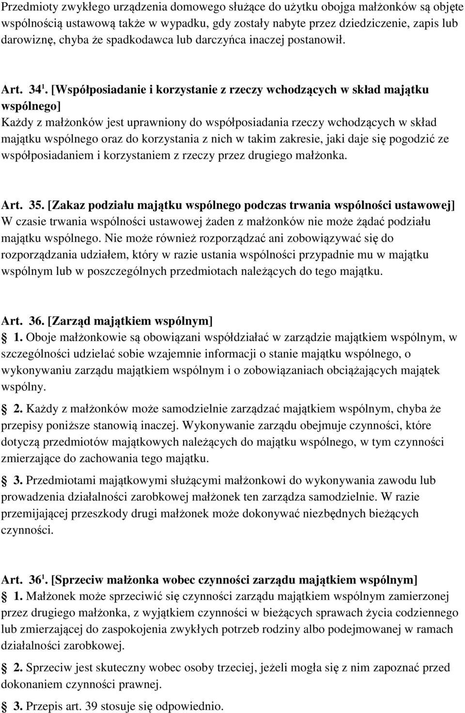 [Współposiadanie i korzystanie z rzeczy wchodzących w skład majątku wspólnego] Każdy z małżonków jest uprawniony do współposiadania rzeczy wchodzących w skład majątku wspólnego oraz do korzystania z