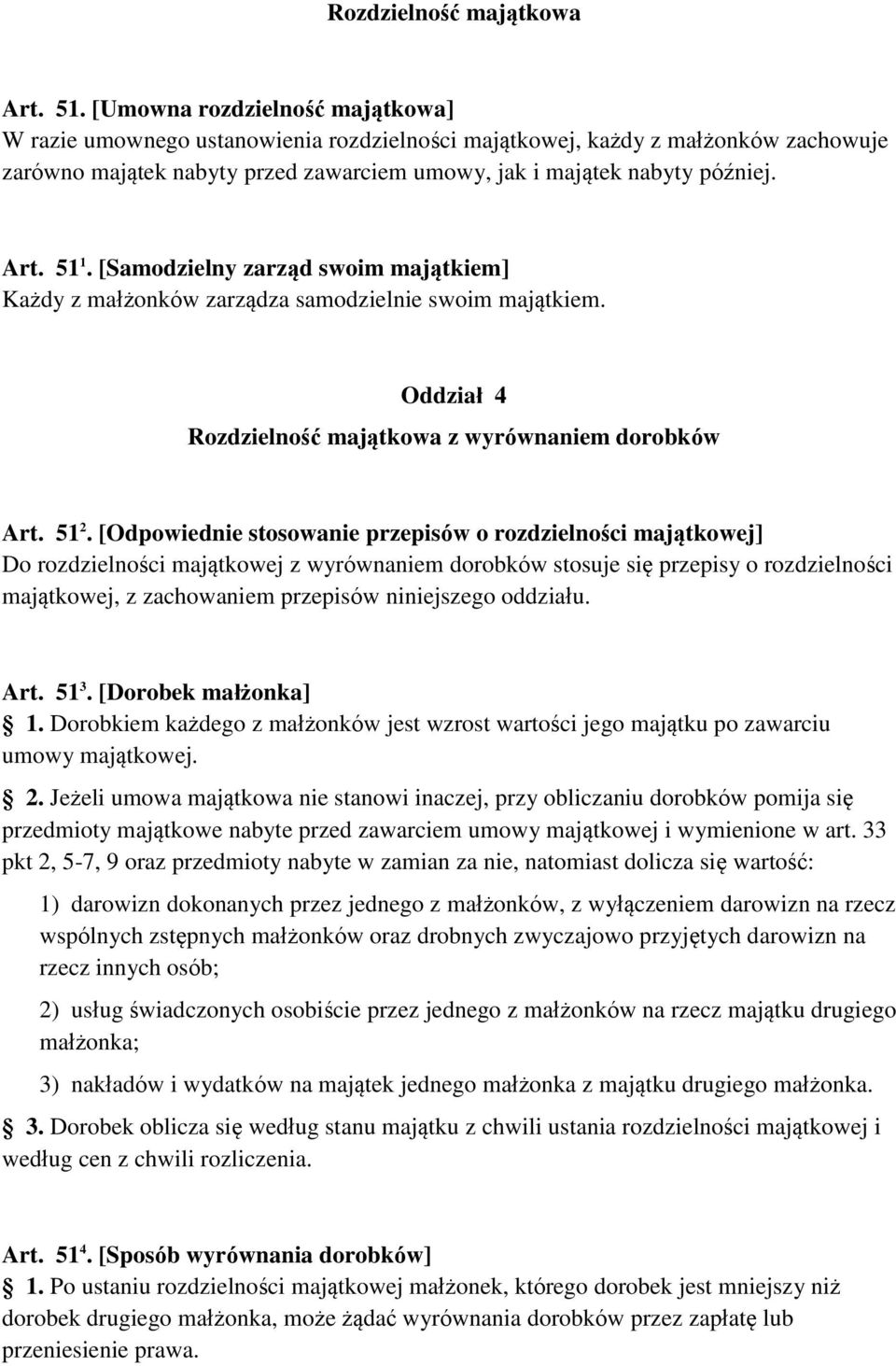 51 1. [Samodzielny zarząd swoim majątkiem] Każdy z małżonków zarządza samodzielnie swoim majątkiem. Oddział 4 Rozdzielność majątkowa z wyrównaniem dorobków Art. 51 2.
