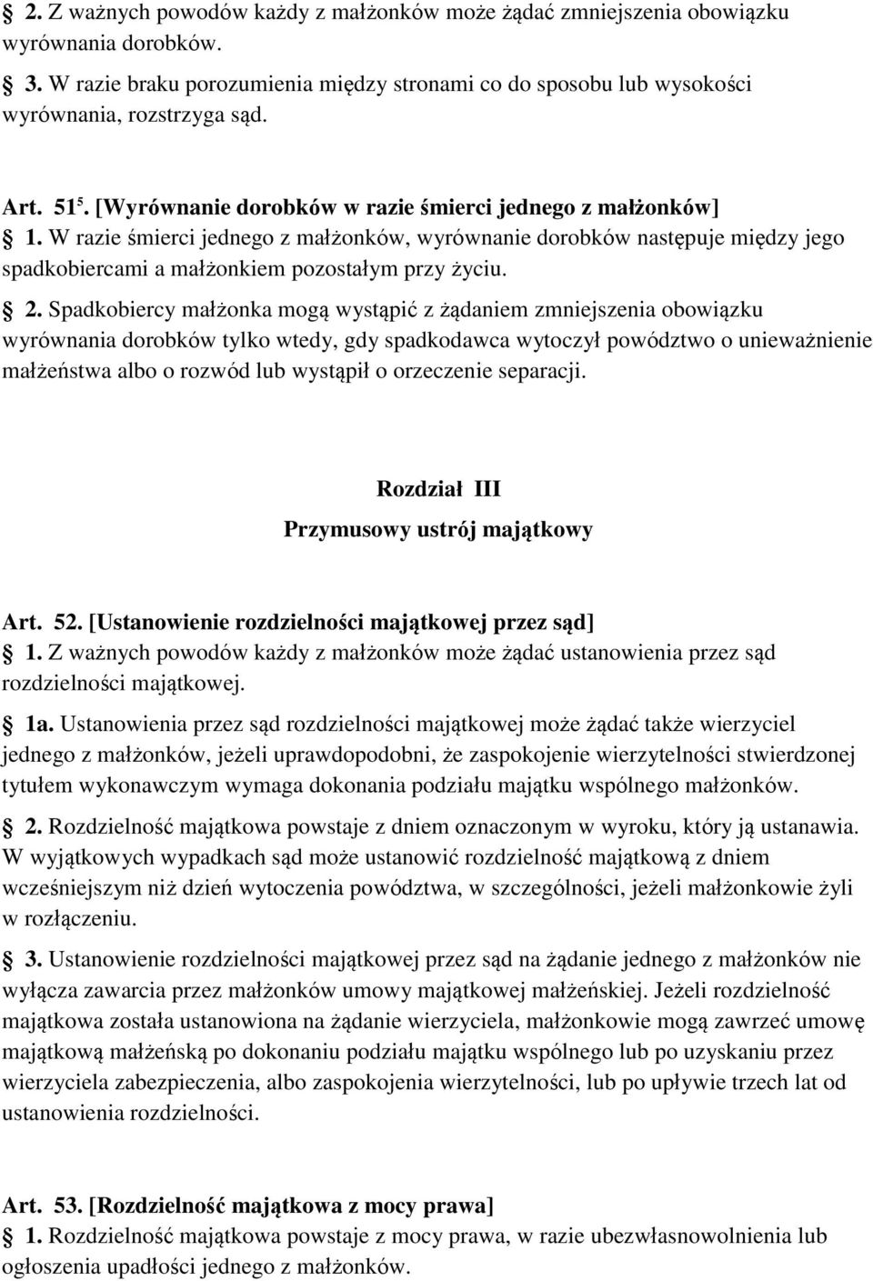 Spadkobiercy małżonka mogą wystąpić z żądaniem zmniejszenia obowiązku wyrównania dorobków tylko wtedy, gdy spadkodawca wytoczył powództwo o unieważnienie małżeństwa albo o rozwód lub wystąpił o