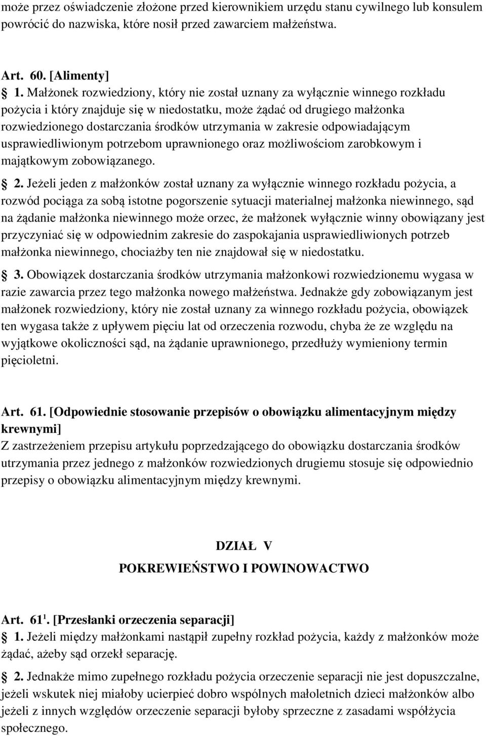 w zakresie odpowiadającym usprawiedliwionym potrzebom uprawnionego oraz możliwościom zarobkowym i majątkowym zobowiązanego. 2.