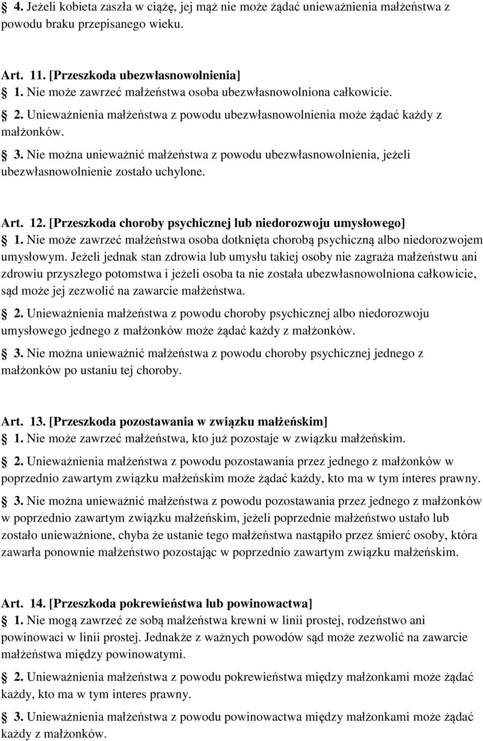 Nie można unieważnić małżeństwa z powodu ubezwłasnowolnienia, jeżeli ubezwłasnowolnienie zostało uchylone. Art. 12. [Przeszkoda choroby psychicznej lub niedorozwoju umysłowego] 1.