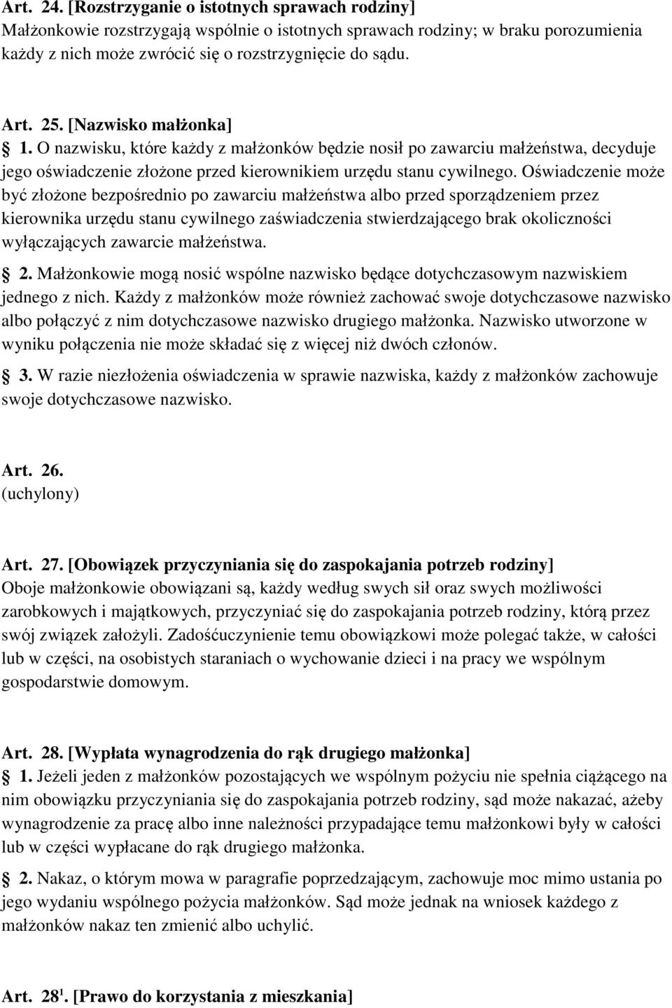 Oświadczenie może być złożone bezpośrednio po zawarciu małżeństwa albo przed sporządzeniem przez kierownika urzędu stanu cywilnego zaświadczenia stwierdzającego brak okoliczności wyłączających