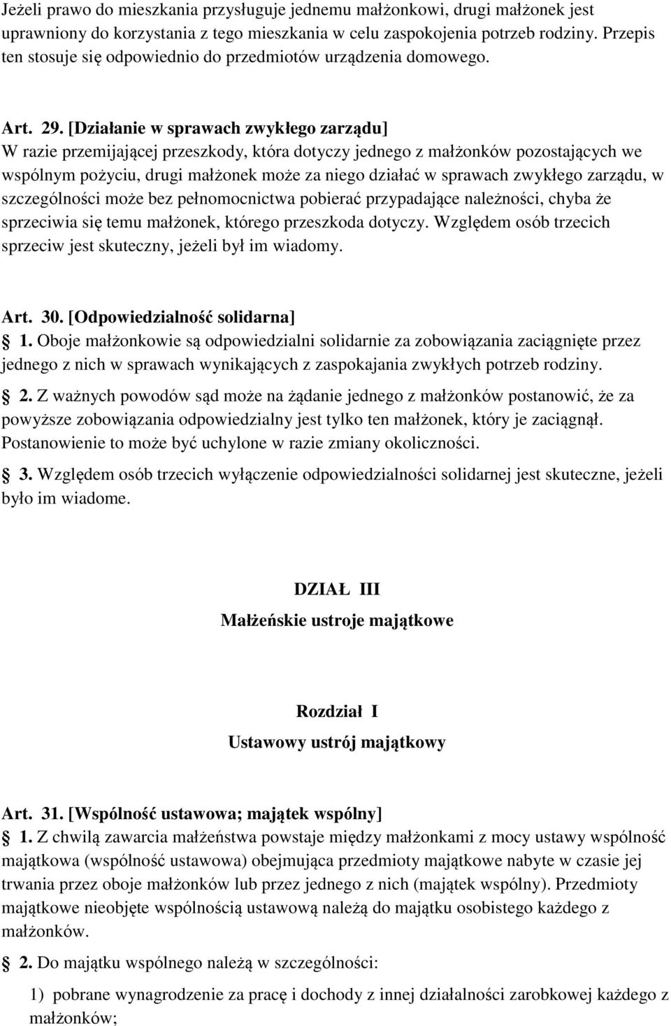 [Działanie w sprawach zwykłego zarządu] W razie przemijającej przeszkody, która dotyczy jednego z małżonków pozostających we wspólnym pożyciu, drugi małżonek może za niego działać w sprawach zwykłego