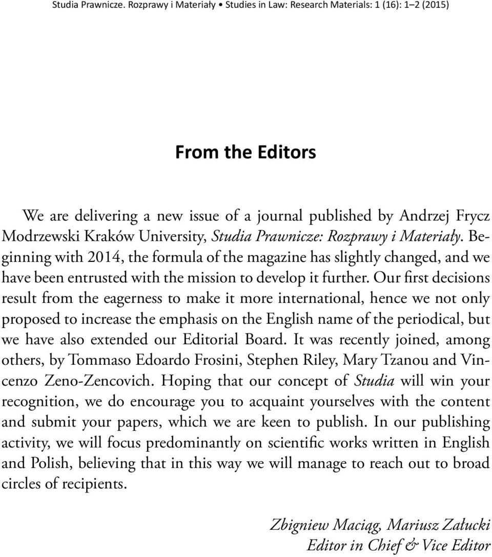 Prawnicze: Rozprawy i Materiały. Beginning with 2014, the formula of the magazine has slightly changed, and we have been entrusted with the mission to develop it further.